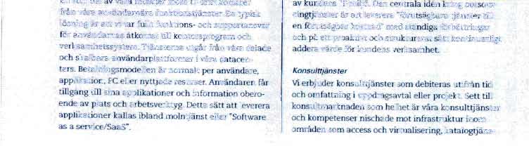 tjansterna utgar fran vara delade och skalbara anvandarplattformar I vara datacenters. Betalningsmodellen är normalt per anvandare, applikation, PC eller nyttjade resurser.