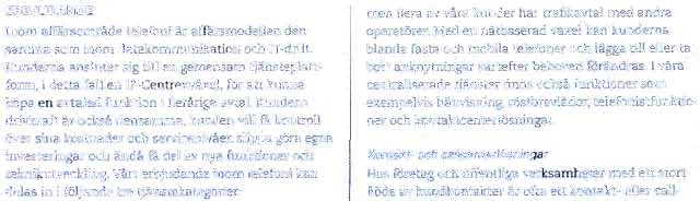 DGC One AB - 556624-1 /32 VERKSAMHETSBERATTELSE AFFARSOMRADE TELEFONI: Rekordaffar och utvecklat mobilerbjudande Erbjudande: CENTRALISERADE VAXELTJANSTER OCH KONTAKTCENTER- LOSNINGAR MED MOBIL OCH