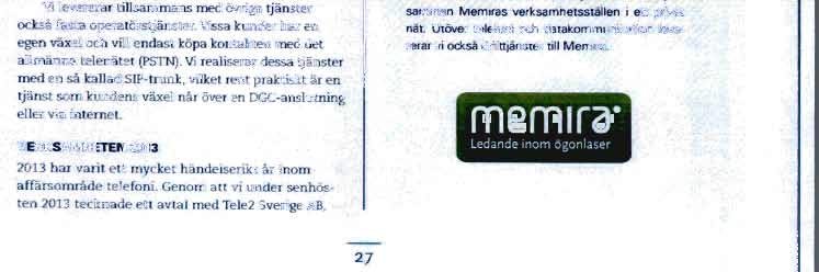 Genom att vi under senhosten 2013 tecknade ett avtal med Tele2 Sverige AB, KUNDEXEMPEL TELEFONI: MEMIRA Mernira ar Nordens ledande ogonlaserkedja, med cirka 300 anstallda och narrnare 50 kliniker i