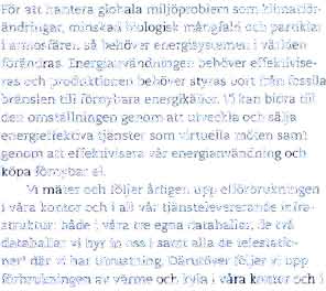 Sedan det tredje kvartalet 2013, och som ett av de fiirsta noterade bolagen, redovisar vi ocksa en uppkiljning av vara tre miljornal i de finansiella delarsrapporterna.