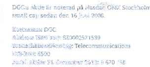 act-. one AB 556624 i 732 ARTIER! OCH AGARNA DGC-AKTIEN V(..;C:s aktw ar noterad pa Nasdaq OMX Stockholm, small cap sedan den 16 juni 2008. Kortnamn: DGC Aktiens ISIN kod: CF.