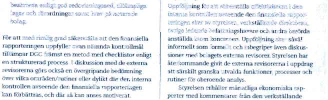 Riskbedomning Processen for riskbedomning ayseende den finansiella rapporteringen ayser att mojliggora identifieringen av de vasentligaste riskema som paverkar den interna kontrollen ayseende den