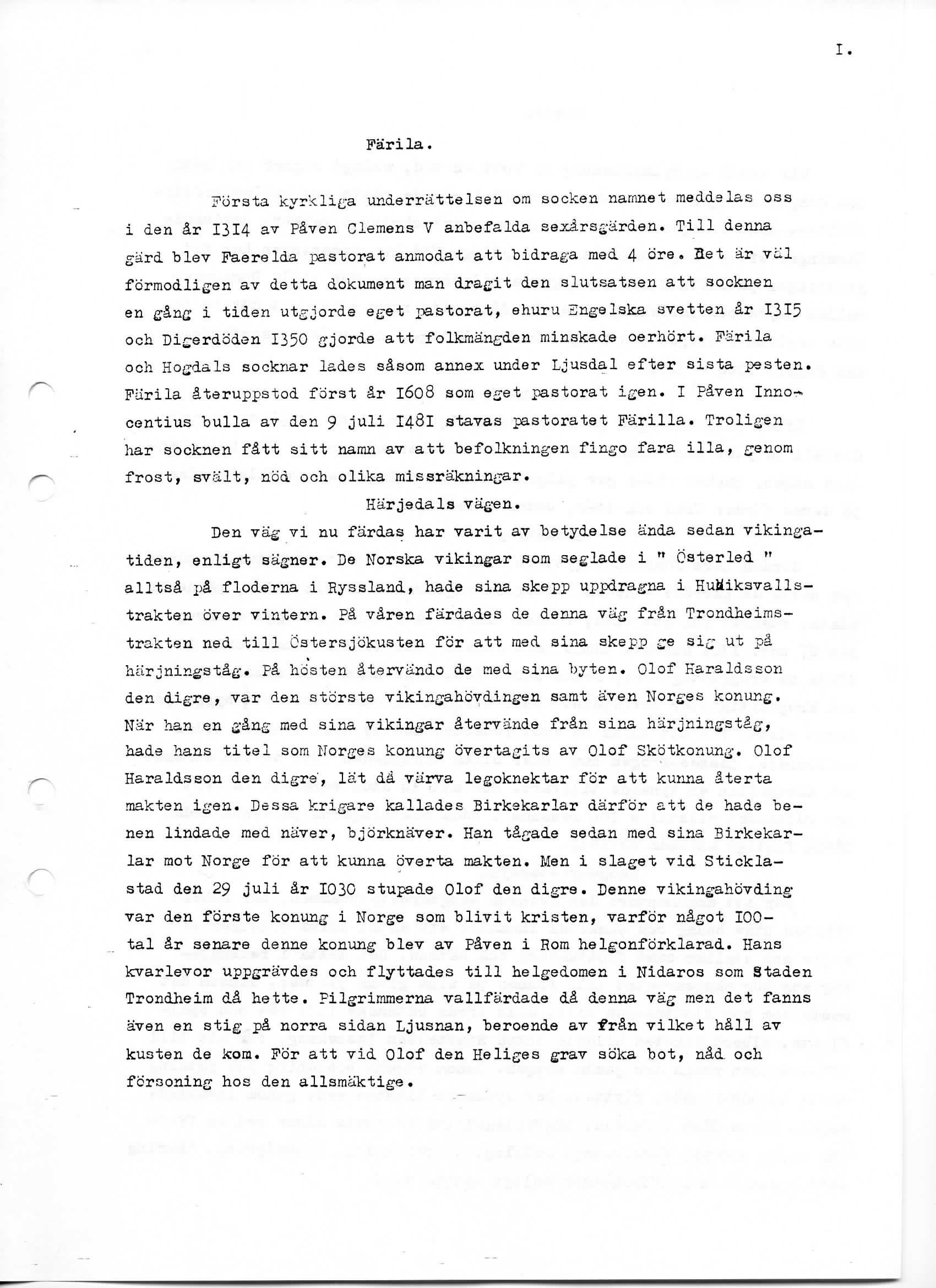 I. Farila. Pbrsta kyrkli ;a underrattelsen orn socken narnnet meddslas oss i den ar 1314 av Pavsn Clemens V anbefalda sexira^arden. Till denna ard blev Faerelda pastorat anmodat att bidraga med 4 ore.