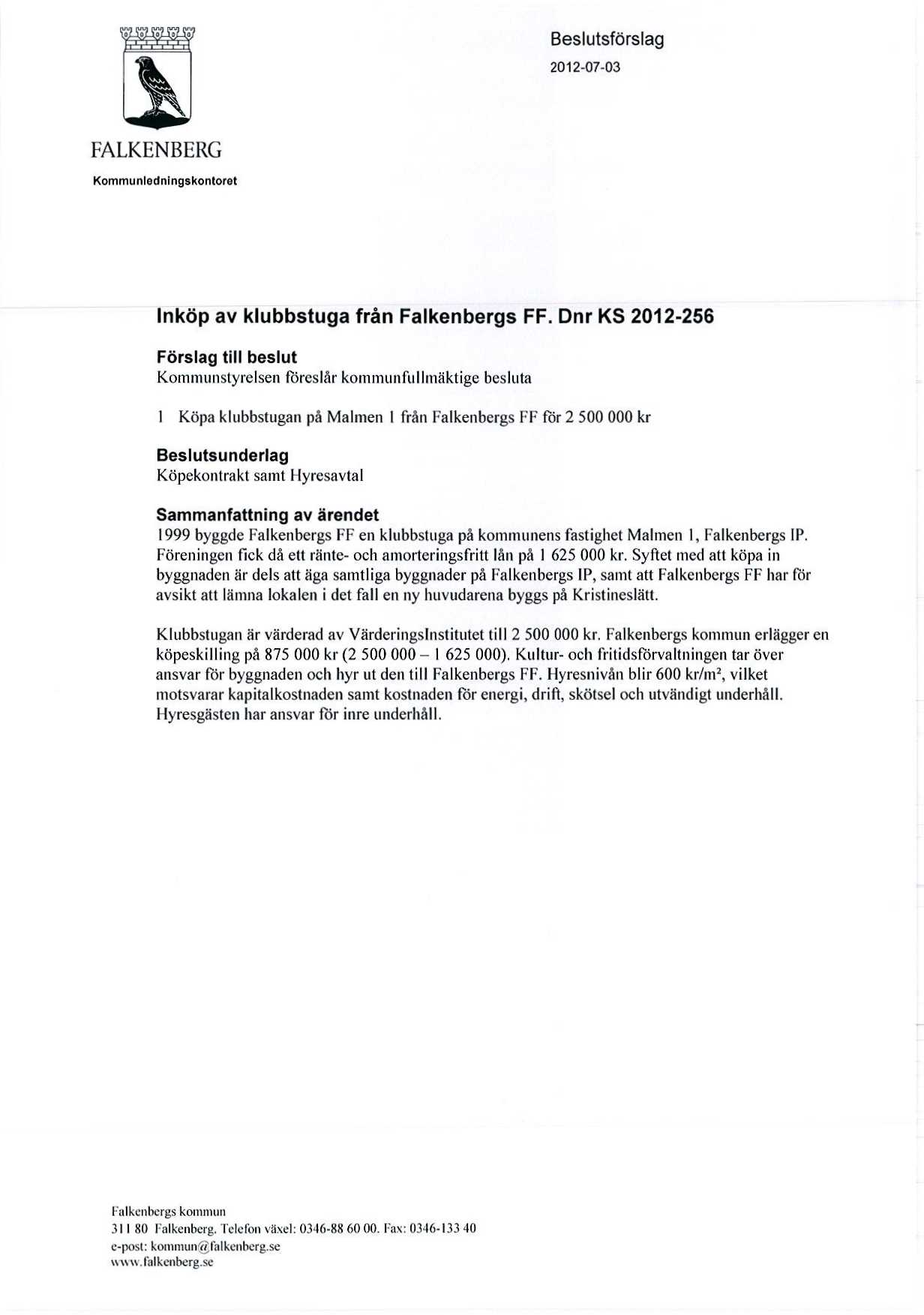 Beslutsforslag 2012-07-03 FALKENBERG Kommunledningskontoret Inkop av klubbstuga fran Falkenbergs FF.