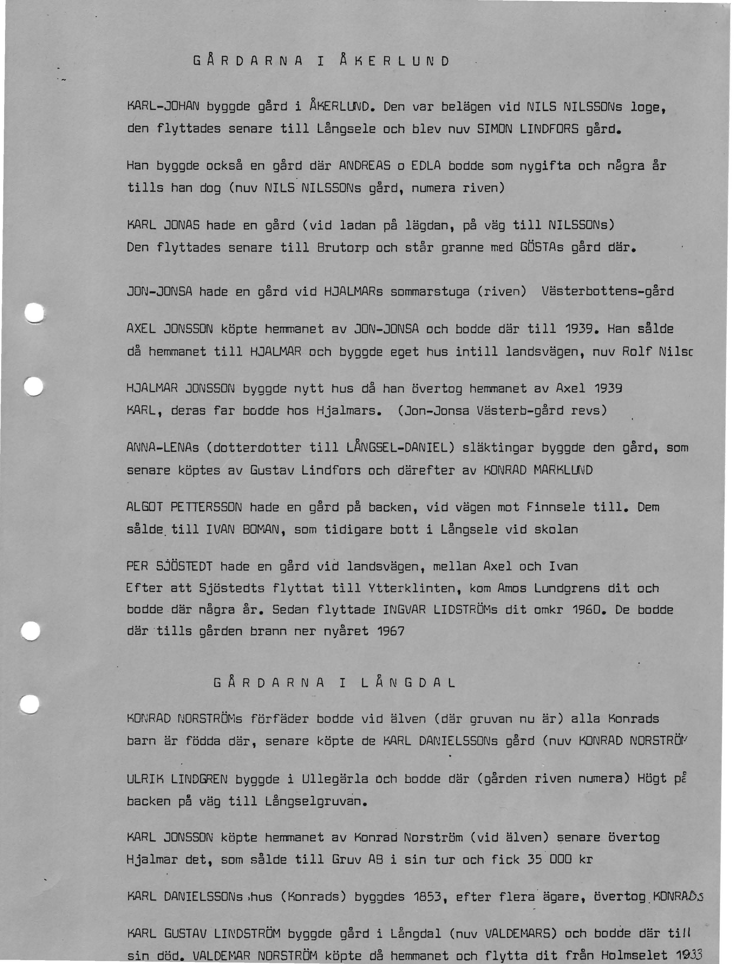 GÅRDARNA I ÄKERLUND KARL-JOHAN byggde gård i ÄKERLUND. Den var belägen vid NILS NILSSONs loge, den flyttades senare till Långsele och blev nuv SIMON LINDFORS gård.