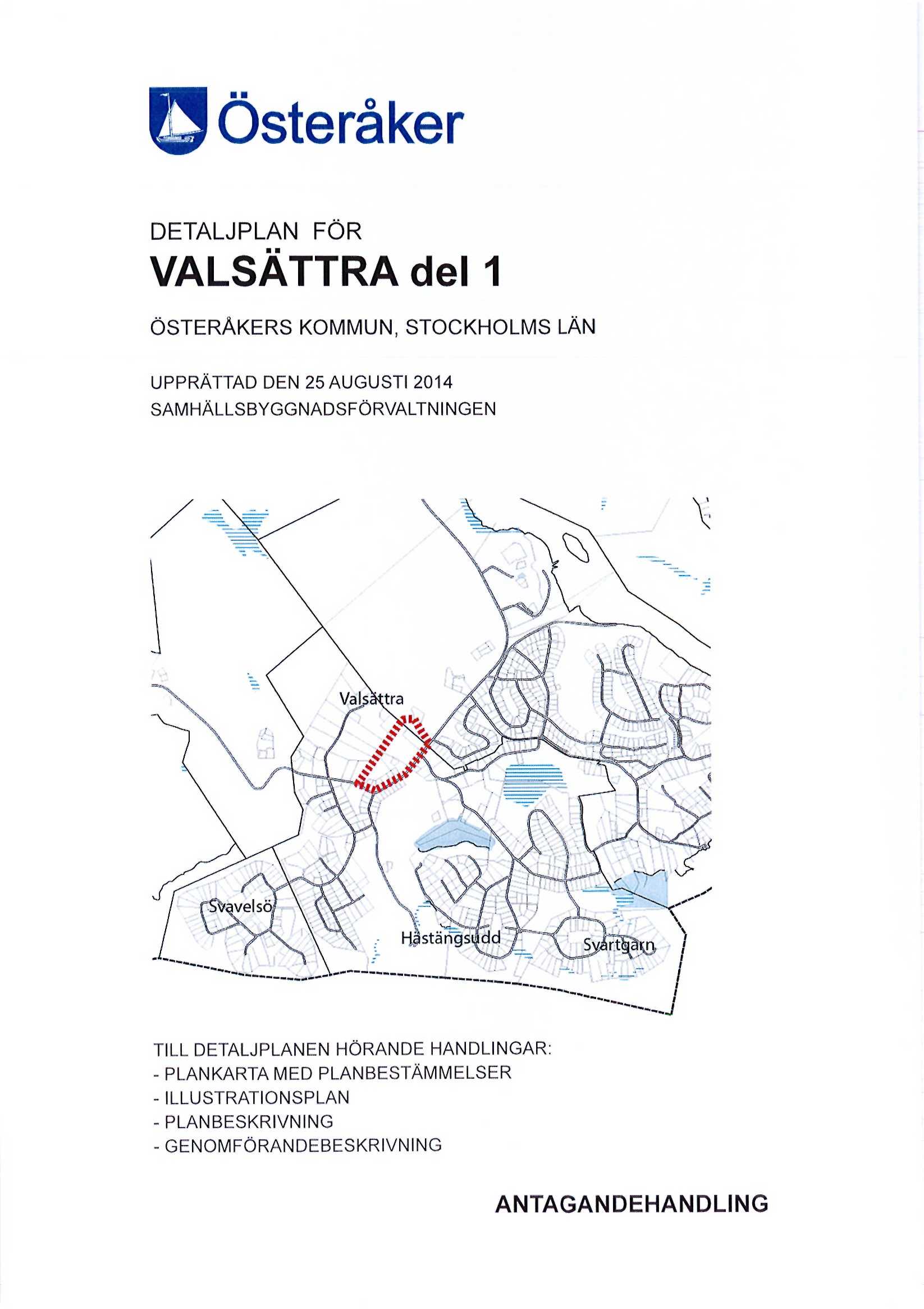 DETALJPLAN FÖR VALSÄTTRA del 1 ÖSTERÅKERS KOMMUN, STOCKHOLMS LÄN UPPRÄTTAD DEN 25 AUGUSTI 2014 SAMHALLSBYGGNADSFORVALTNINGEN TILL