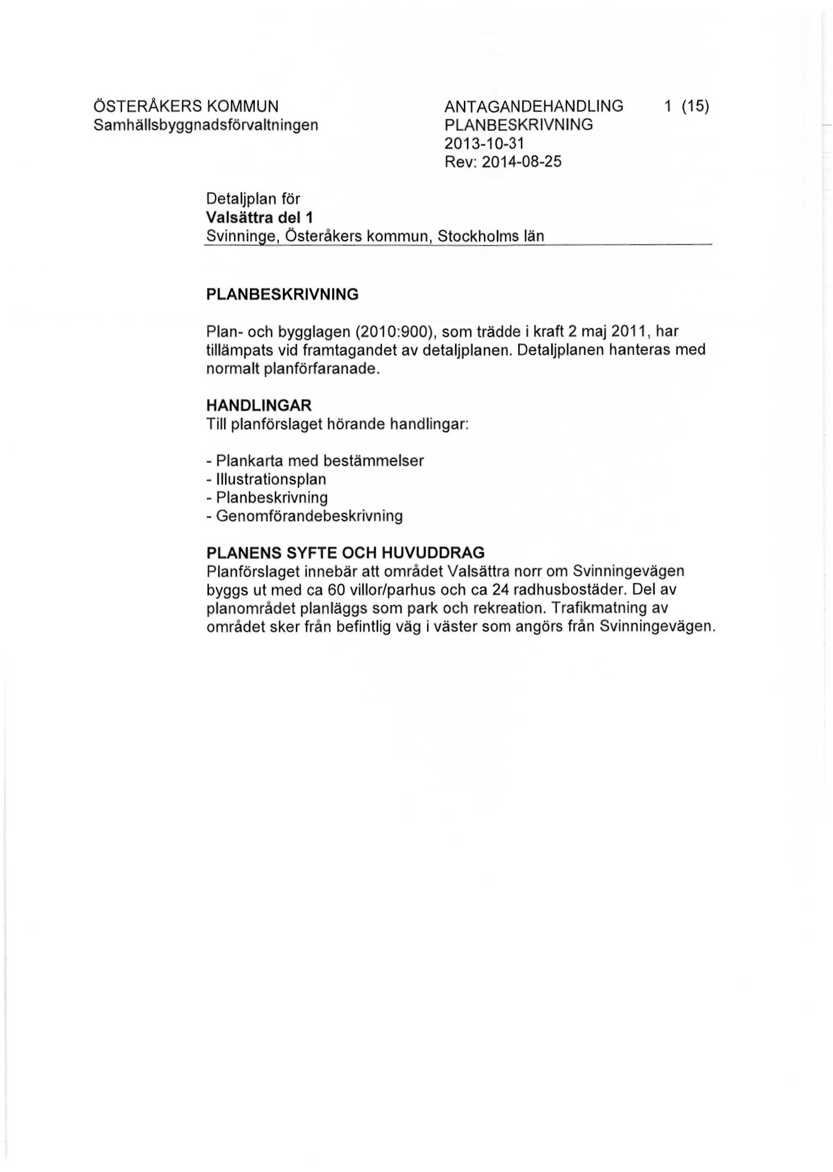 ÖSTERÅKERS KOMMUN ANTAGANDEHANDLING 1 (15) PLANBESKRIVNING 2013-10-31 Rev: 2014-08-25 Detaljplan för Valsättra del 1 Svinninge, Österåkers kommun, Stockholms län PLANBESKRIVNING Plan- och bygglagen