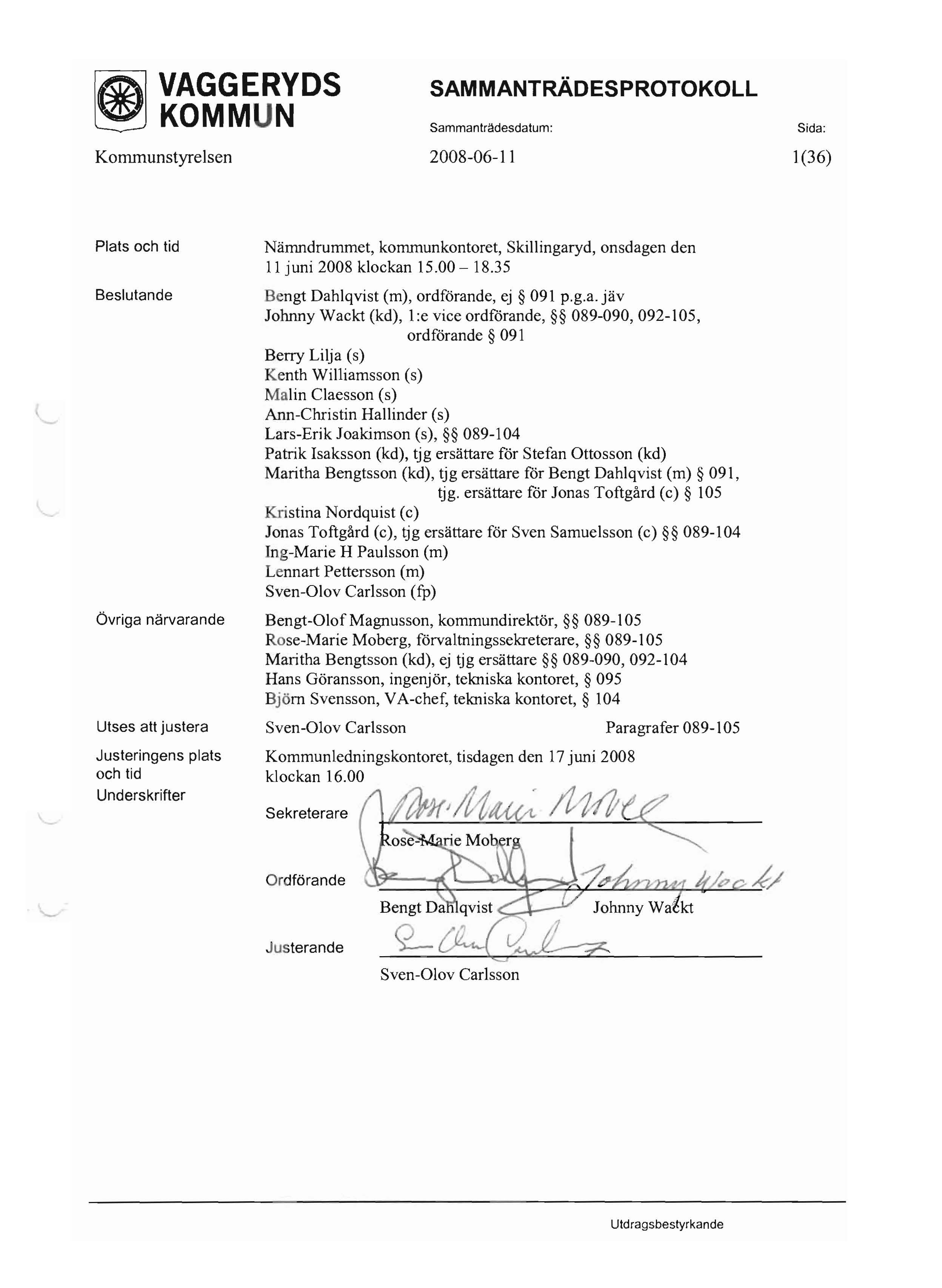 ~ KOMM N SammanlrMesdalum: Sida: Kommunstyrelsen 2008-06-11 1(36) Plats och tid Beslutande Övriga närvarande Utses att justera Justeringens plats och tid Underskrifter Nämndrummet, kommunkontoret,