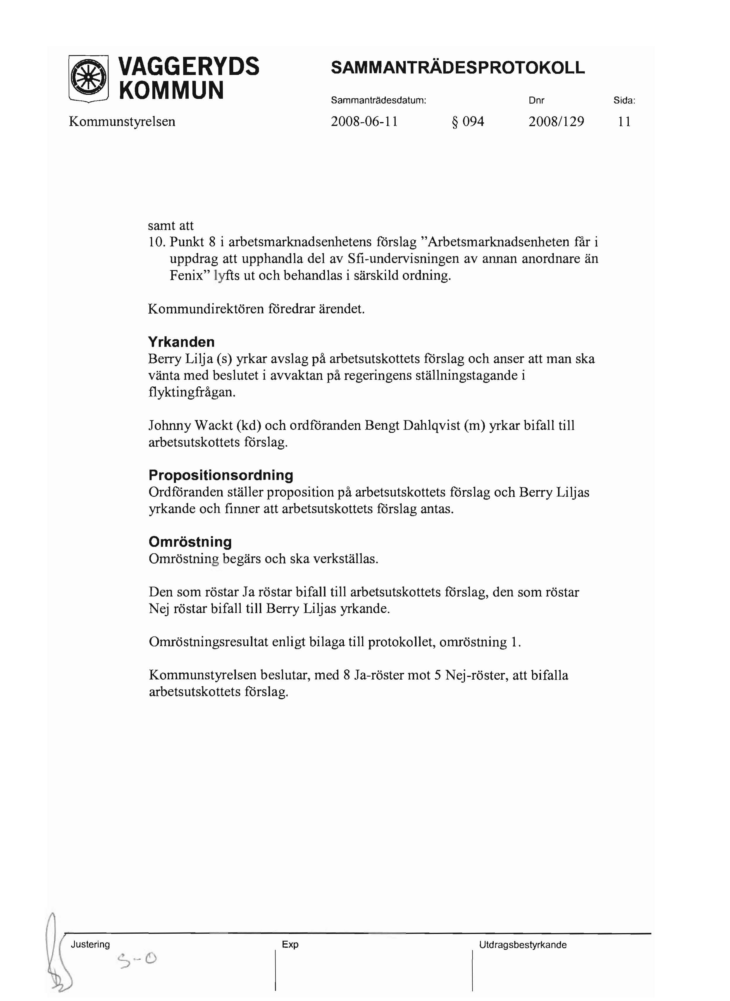 ~ VAGGERVDS SAMMANTRÄDESPROTOKOLL ~ KOMMUN SammantrMesdatum: Dm Sida: Kommunstyrelsen 2008-06-11 094 2008/129 11 samt att 10.