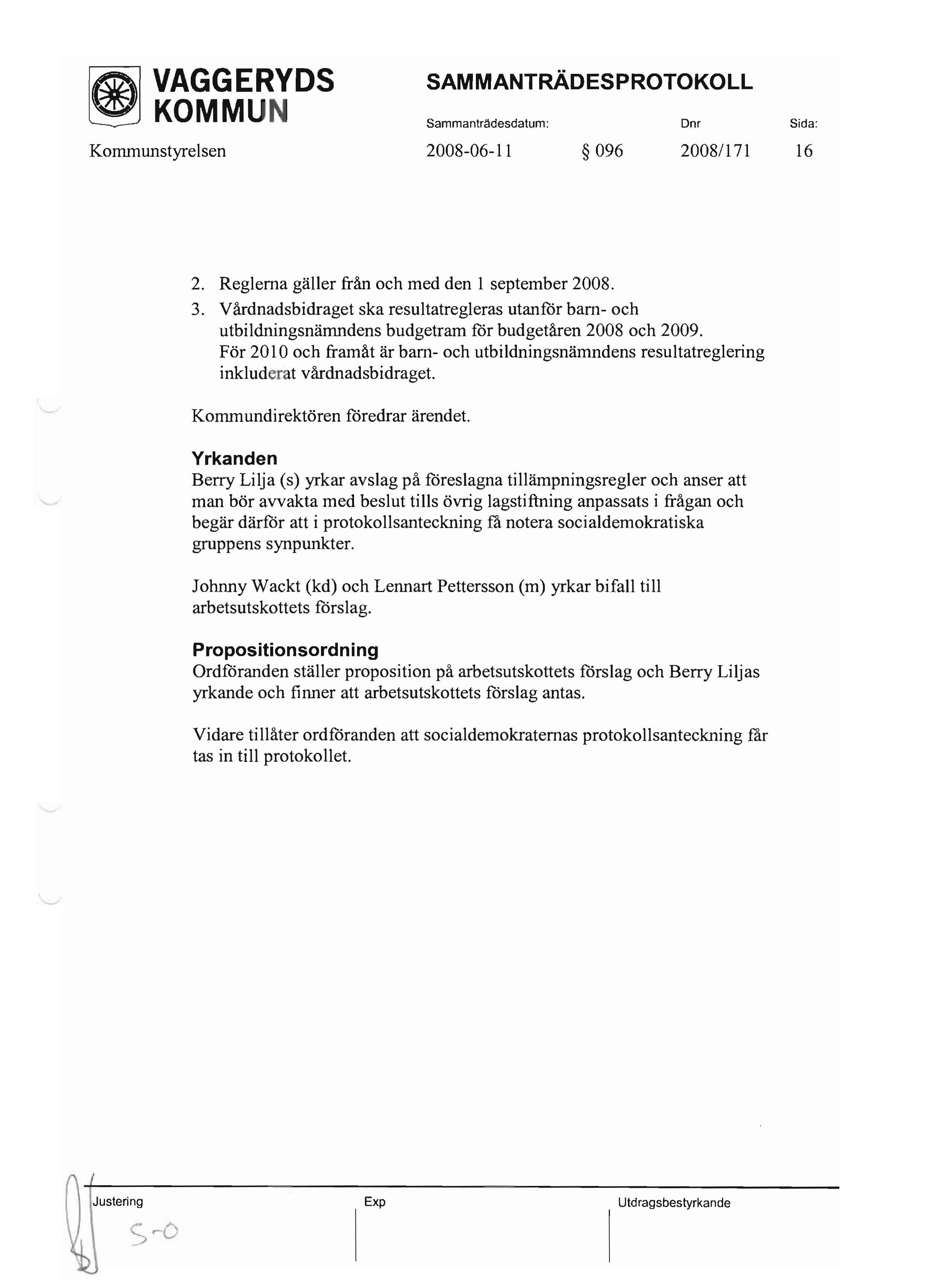 ~ KOMMUN Sammanträdesdatum: Dnr Sida: Kommunstyrelsen 2008-06-11 096 2008/171 16 2. Reglerna gäller från och med den 1 september 2008. 3.