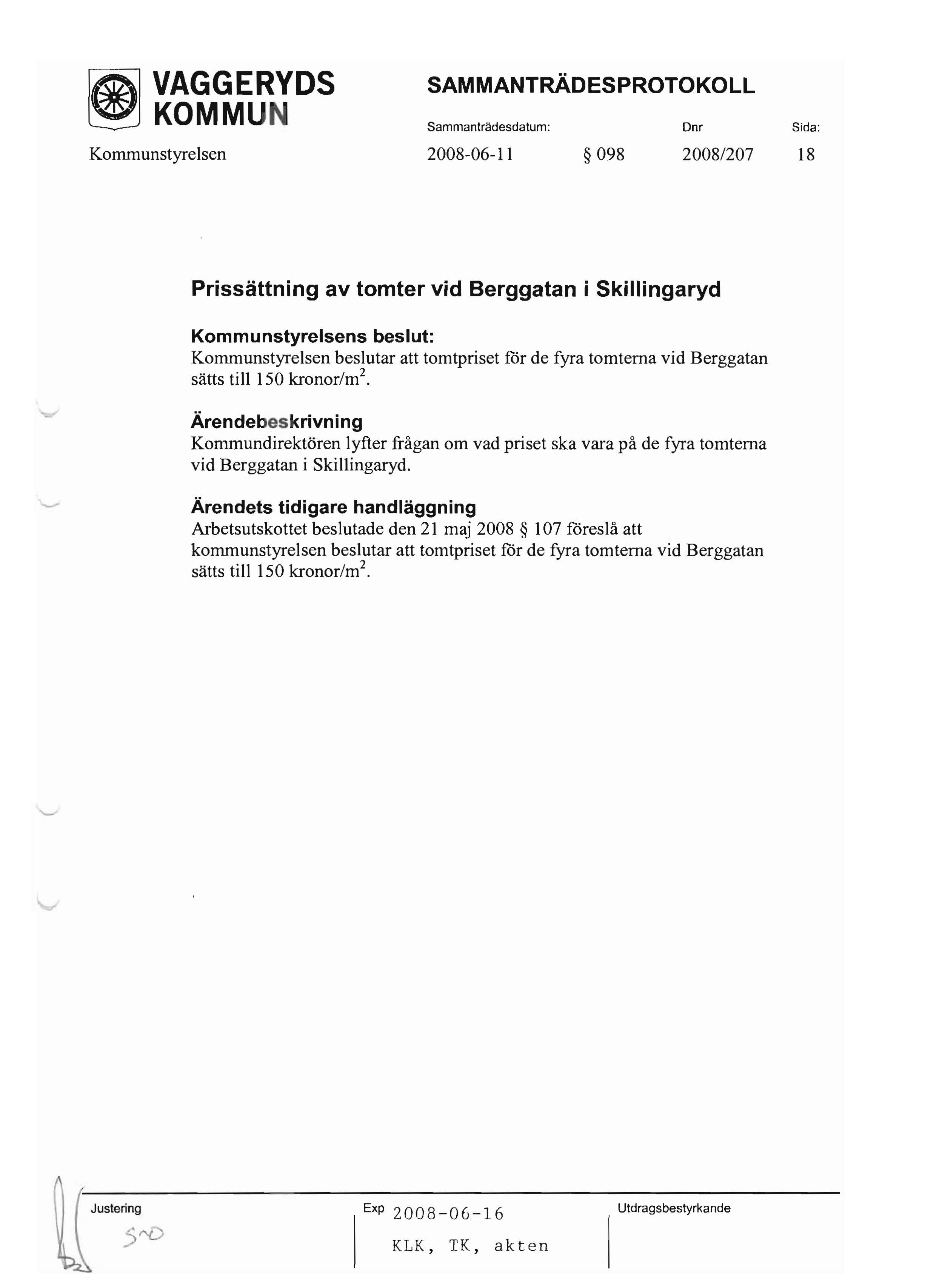 ~ KOMMUN Sammanlrädesdalum: Dnr Sida: Kommunstyrelsen 2008-06-11 098 20081207 18 Prissättning av tomter vid 8erggatan i Skillingaryd Kommunstyrelsens beslut: Kommunstyrelsen beslutar att tomtpriset