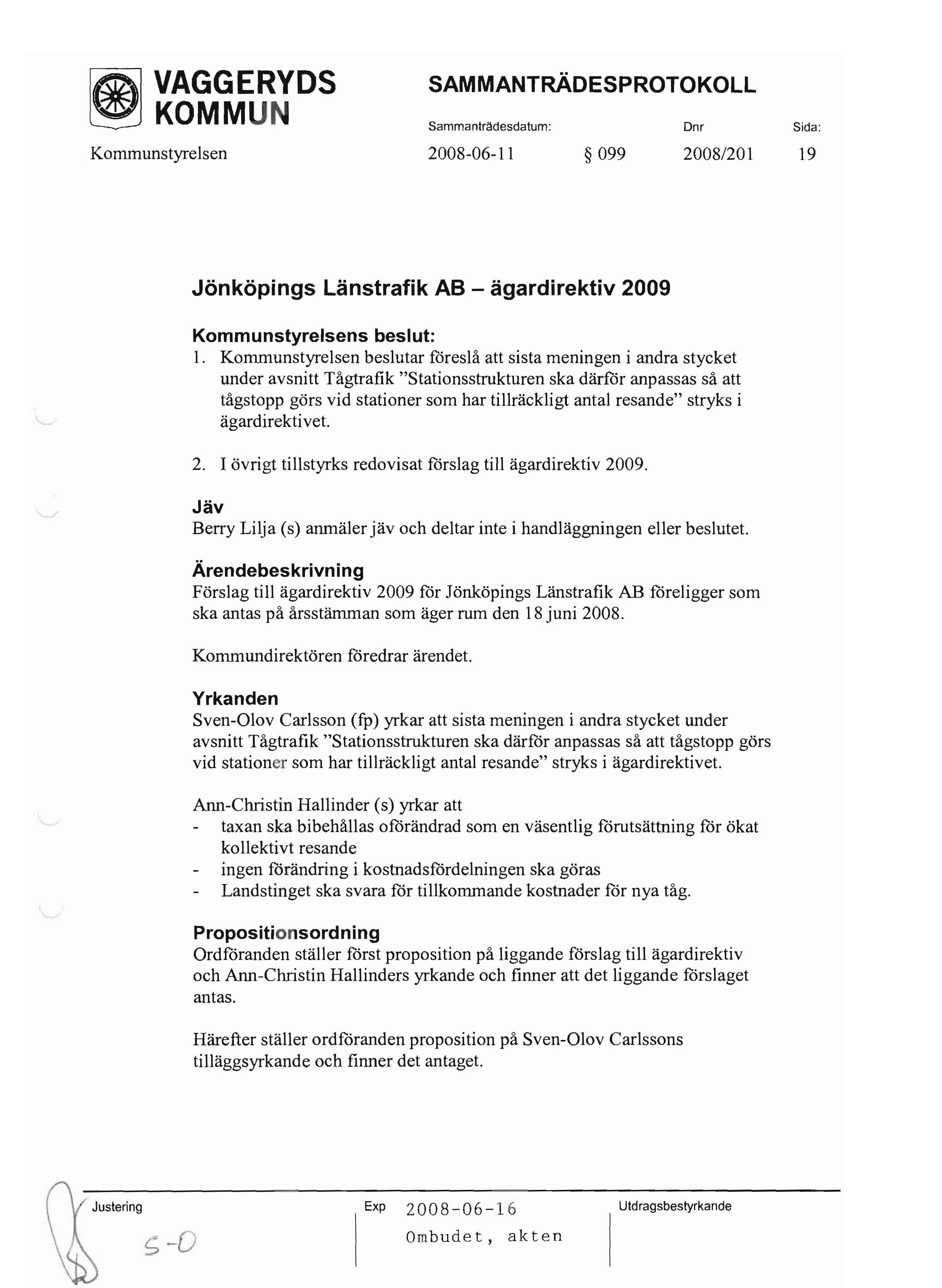 ~ KOMMUN SammantrMesdatum: Dnr Sida: Kommunstyrelsen 2008-06-11 099 2008/201 19 Jönköpings Länstrafik AB - ägardirektiv 2009 Kommunstyrelsens beslut: l.