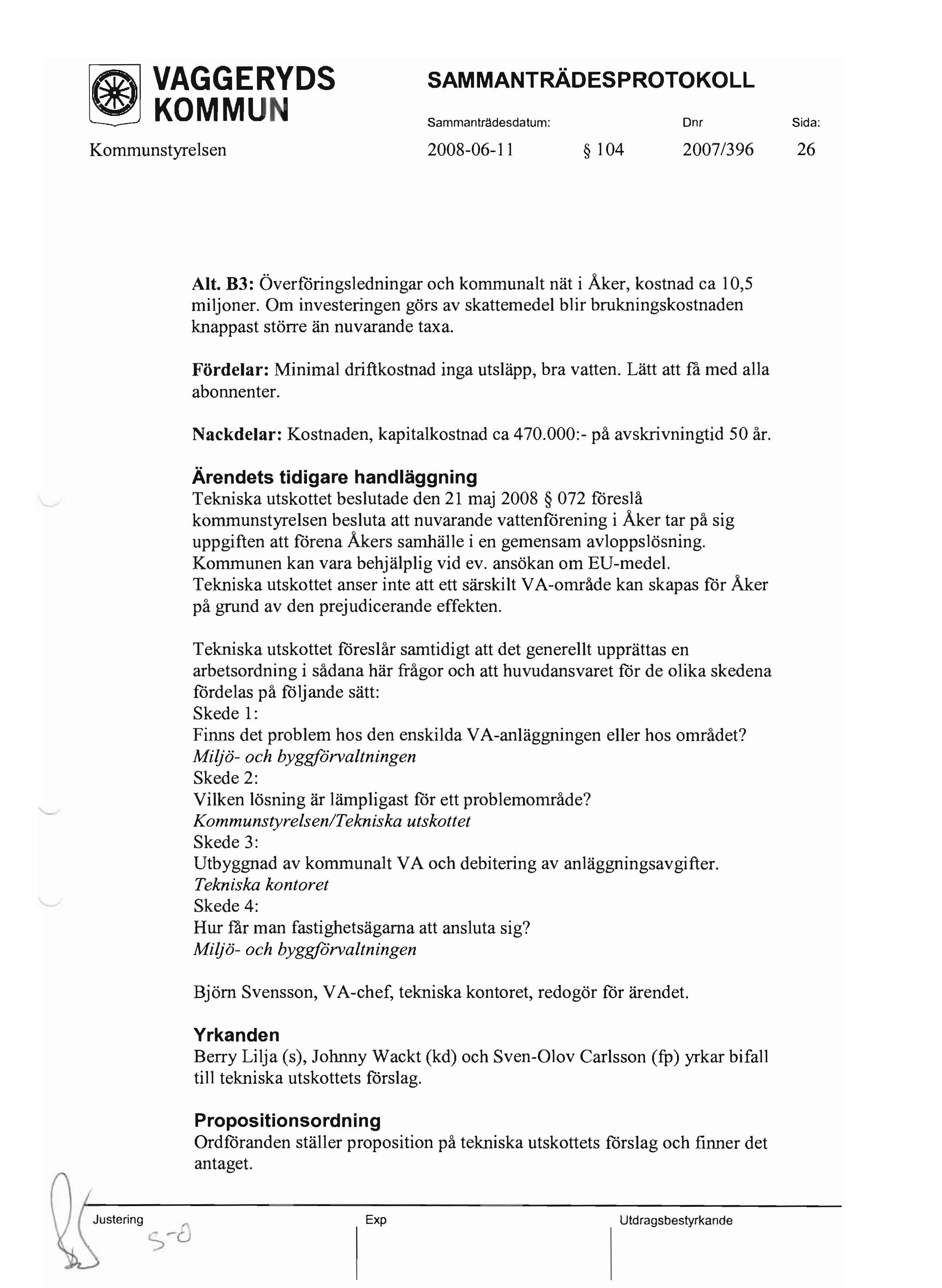 ~ KOMMU SammantrMesdatum: Dnr Sida: Kommunstyrelsen 2008-06-11 104 2007/396 26 Alt. B3: Överföringsledningar och kommunalt nät i Åker, kostnad ca 10,5 miljoner.