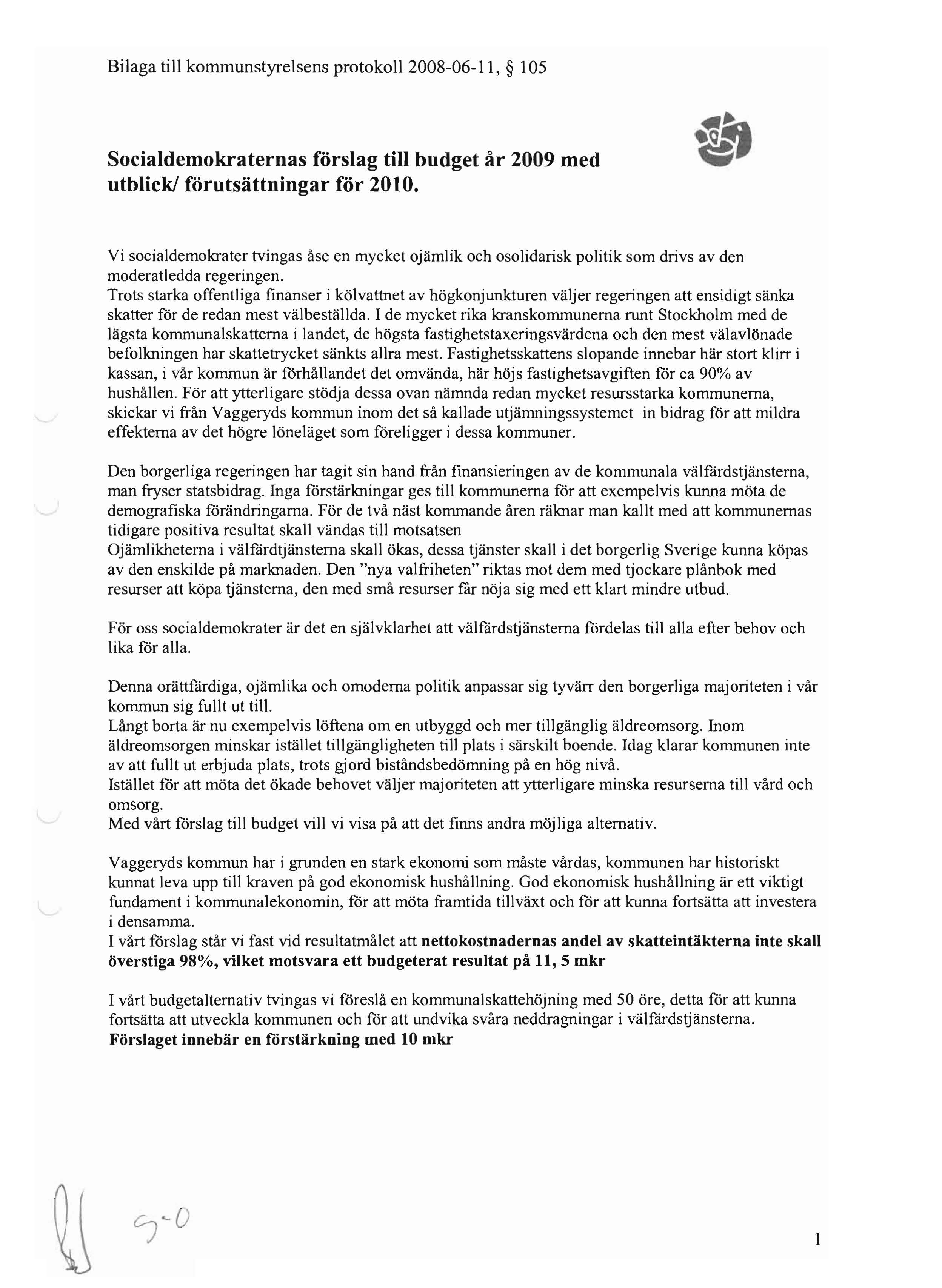 Bilaga till kommunstyrelsens protokoll 2008-06-11, 105 Socialdemokraternas förslag till budget år 2009 med utblick! förutsättningar för 2010.