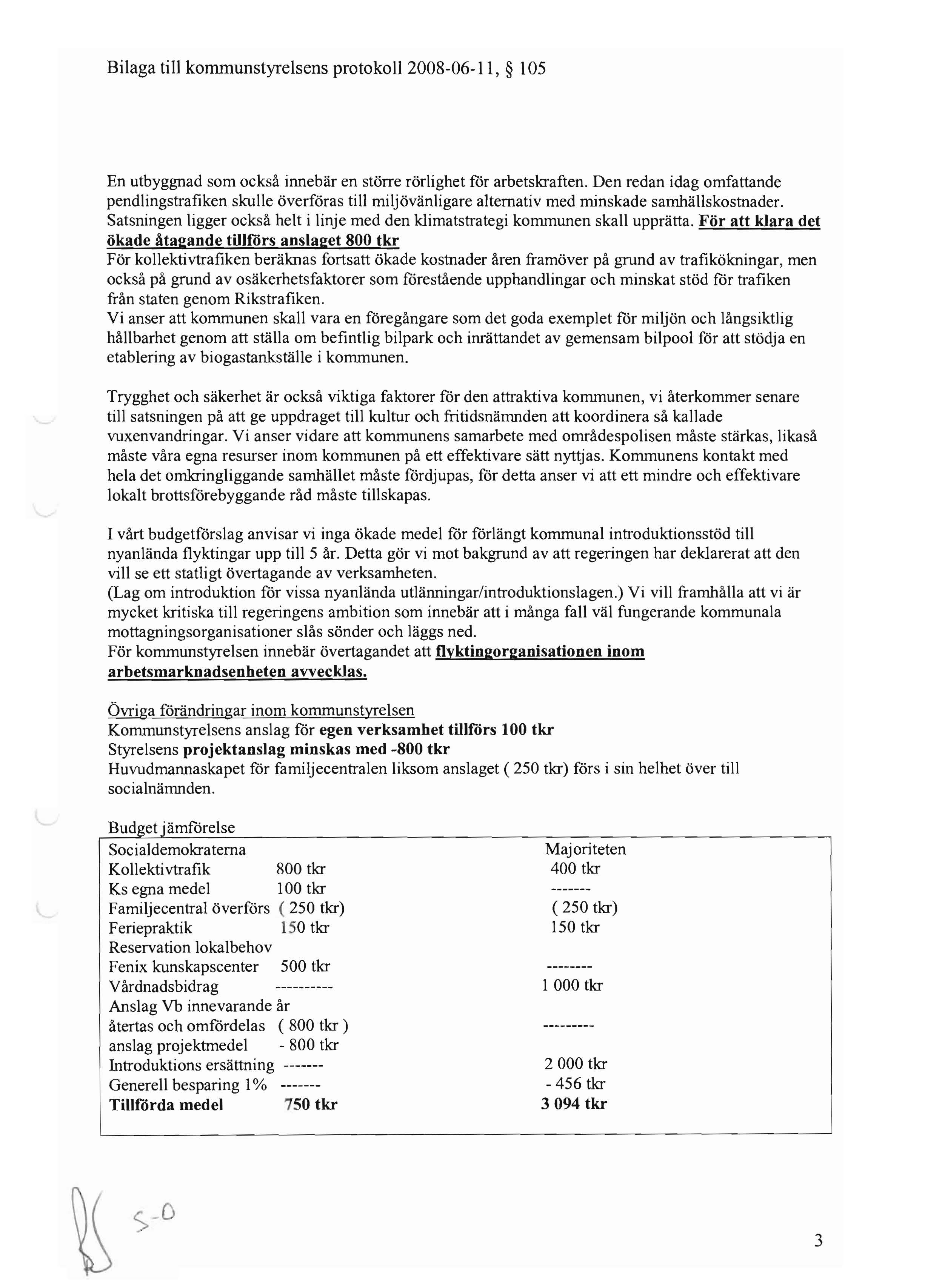 Bilaga till kommunstyrelsens protokoll 2008-06- I I, 105 En utbyggnad som också innebär en större rörlighet för arbetskraften.