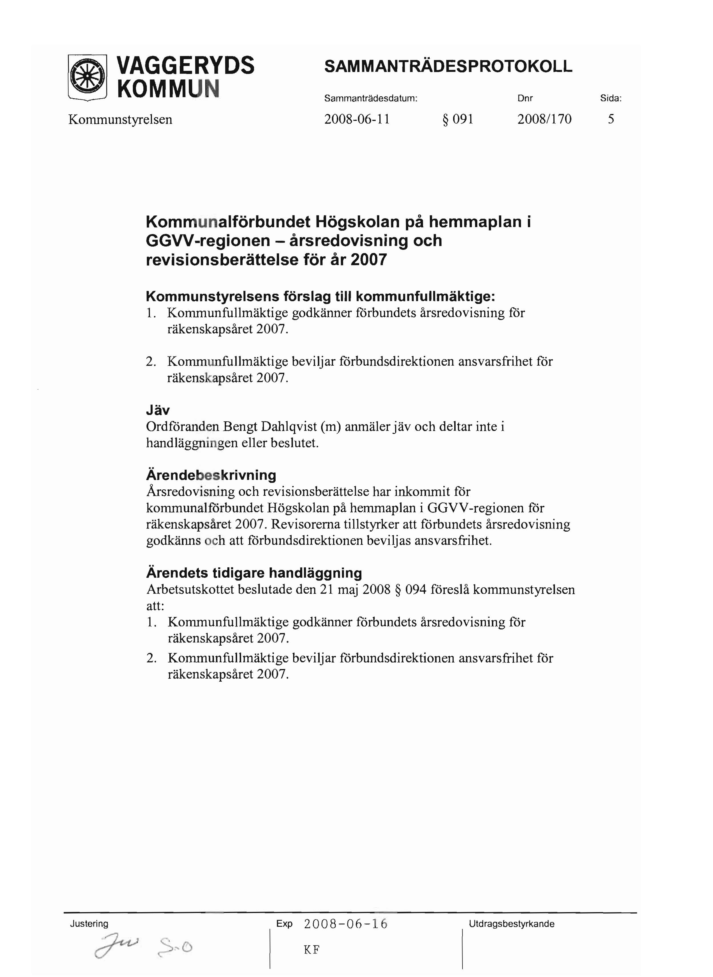 ~ KOMMUN Sammanträdesdatum: Dm Sida: Kommunstyrelsen 2008-06-11 091 20081170 5 Kommunalförbundet Högskolan på hemmaplan i GGVV-regionen - årsredovisning och revisionsberättelse för år 2007