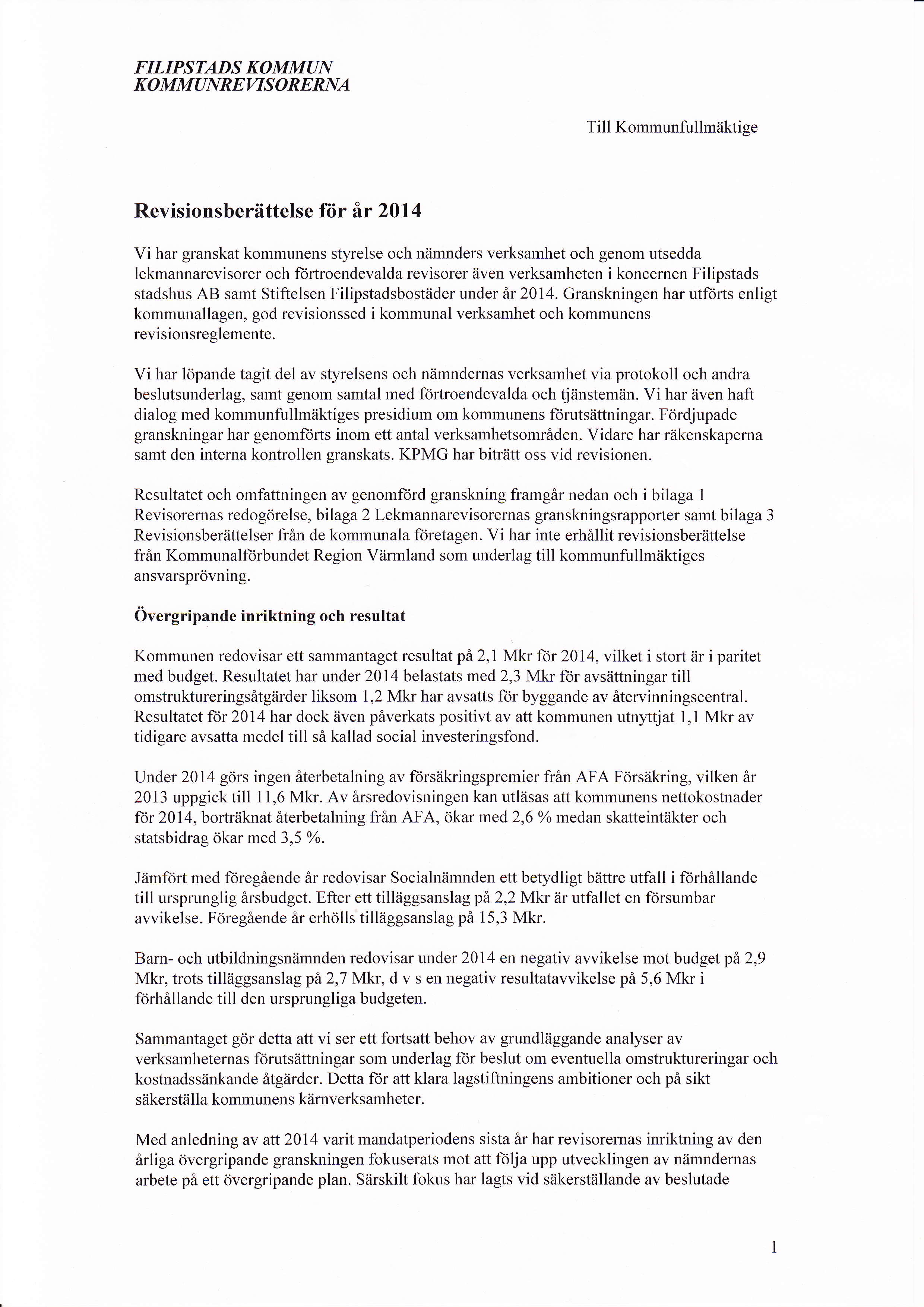 FILIPSTADS KOMMAN KOMMANREWSORERNA Till Kommunfullmäktige Revisionsberättelse för är 2014 Vi har granskat kommunens styrelse och nämnders verksamhet och genom utsedda lekmannarevisorer och