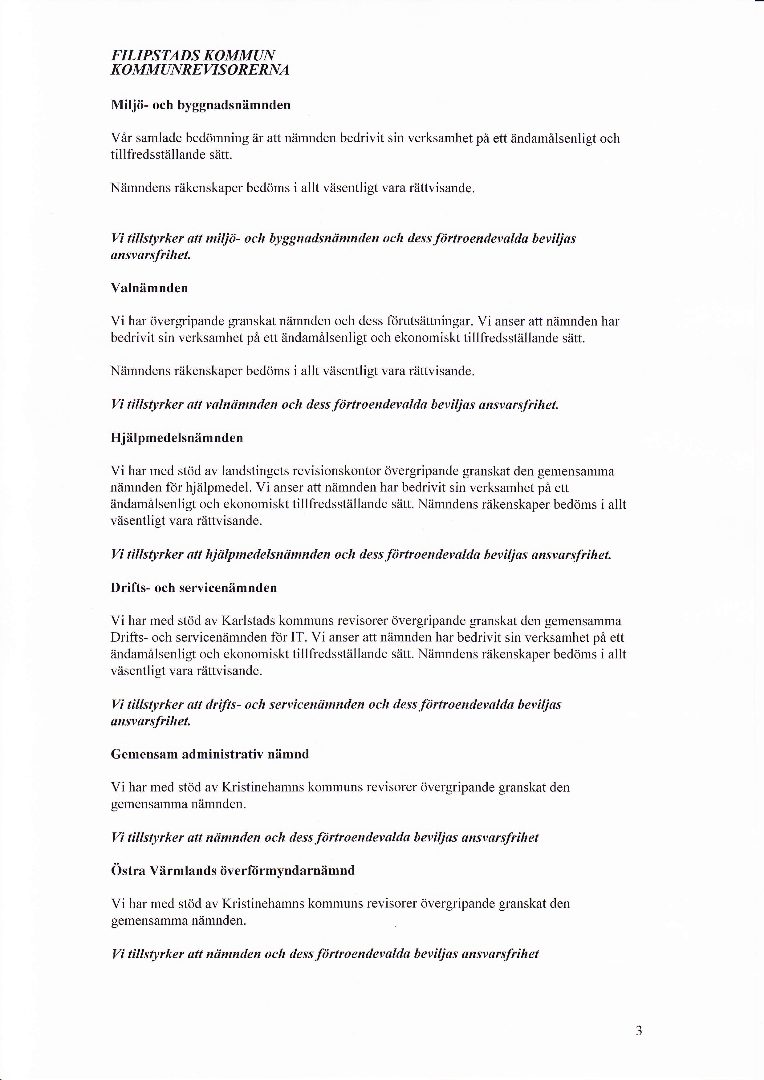 FILIPSTADS KOMMAN KOMMUNREWSORERNA Miljö- och byggnadsnämnden Vår samlade bedömning är att nämnden bedrivit sin verksamhet på ett ändamålsenligt och til lfredsställande sätt.