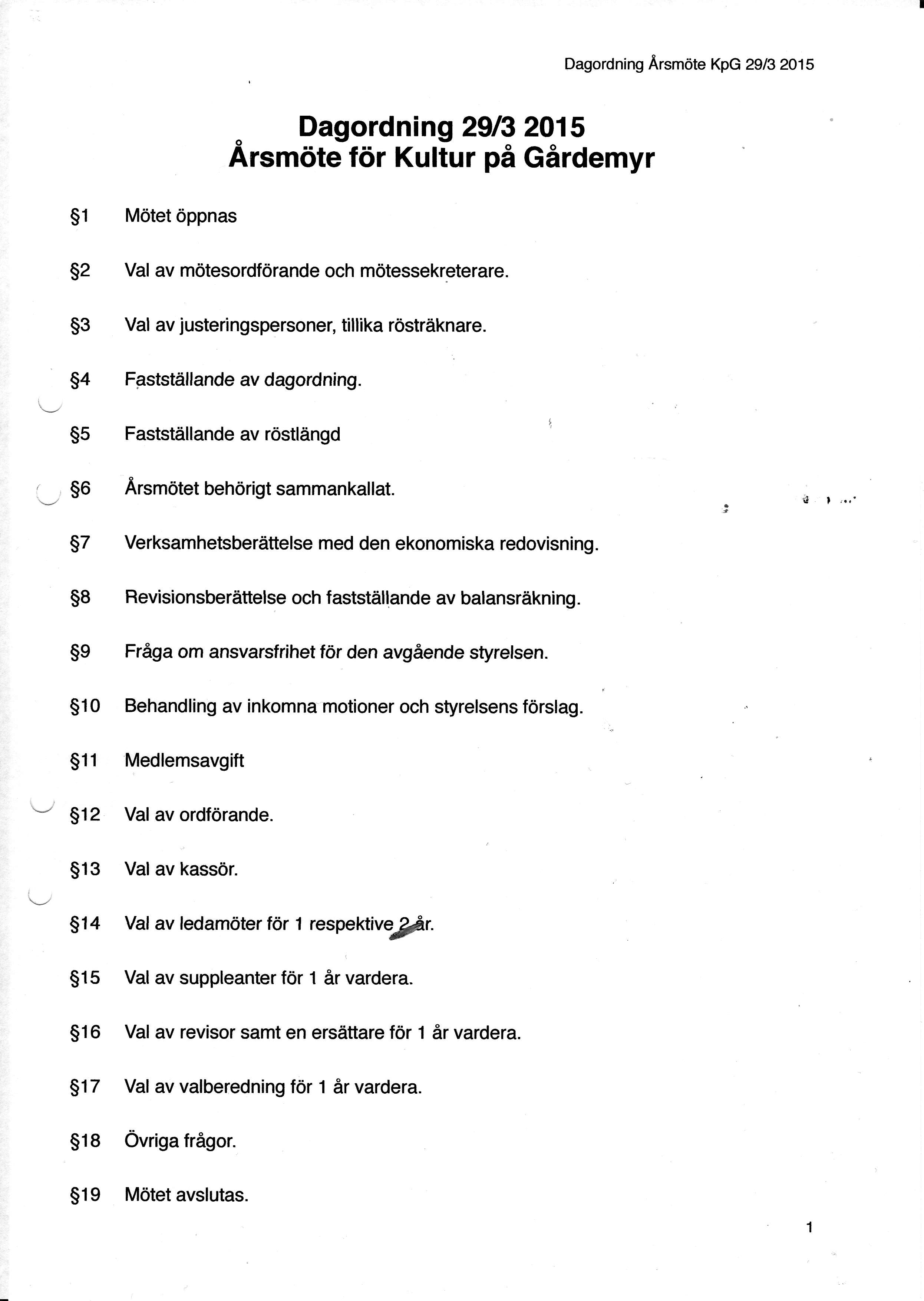 51 M6tet dppnas Dagordning 29132015 Arsmote " f6r Kultur pa Girdemyr 52 Val av mdtesordfdrande och mdtessekreterare. $3 Val av lusteringspersoner, tillika rdstrdknare. 54 Faststdltande av dagordning.