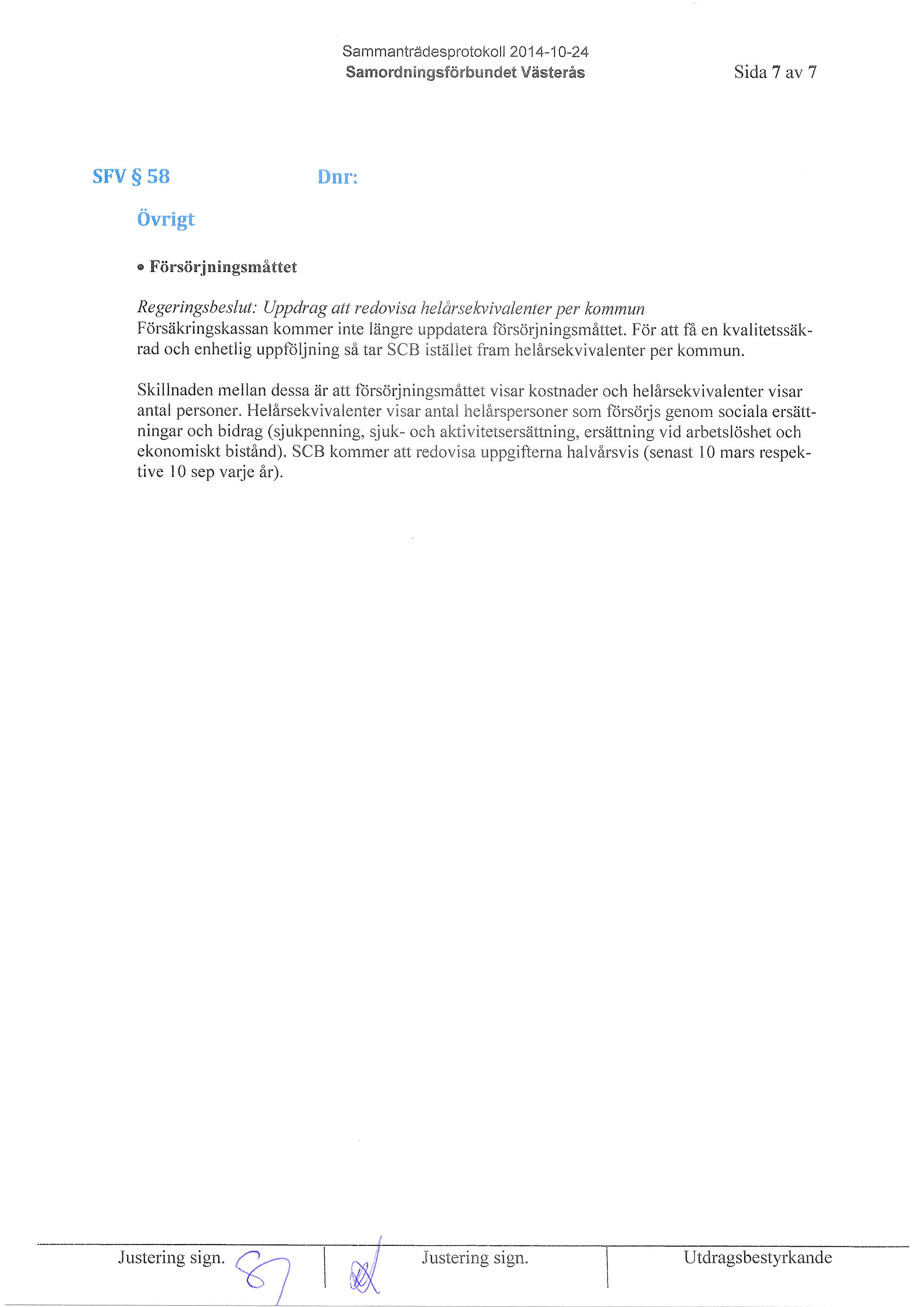 Sammantradesprotokoll 20 1 4-1 0-24 Samord n i ngsftirbu ndet Visteris SidaT av 7 sfv S 58 Dnr: Ovrigt r Fiirsiirj ningsmfl ttet Re ge r i ngs b e s lut : Up p dr a g at t r e dov i s a he I dr s e
