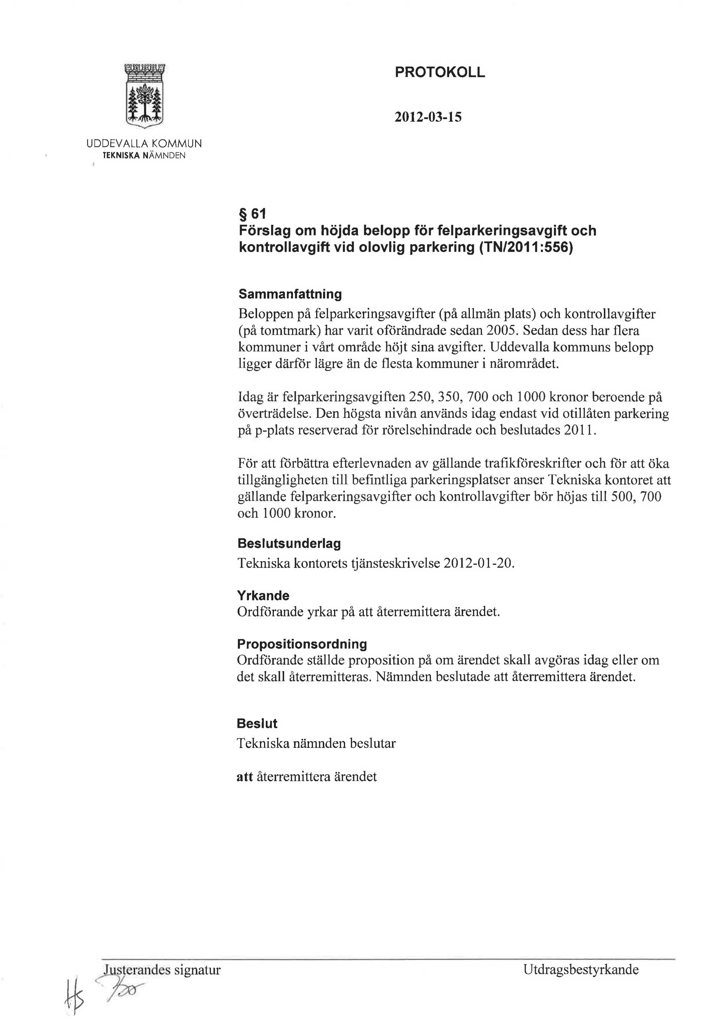 61 Förslag om höjda belopp för felparkeringsavgift och kontrollavgift vid olovlig parkering (TN/2011 :556) Beloppen på felparkeringsavgifter (på allmän plats) och kontrollavgifter (på tomtmark) har