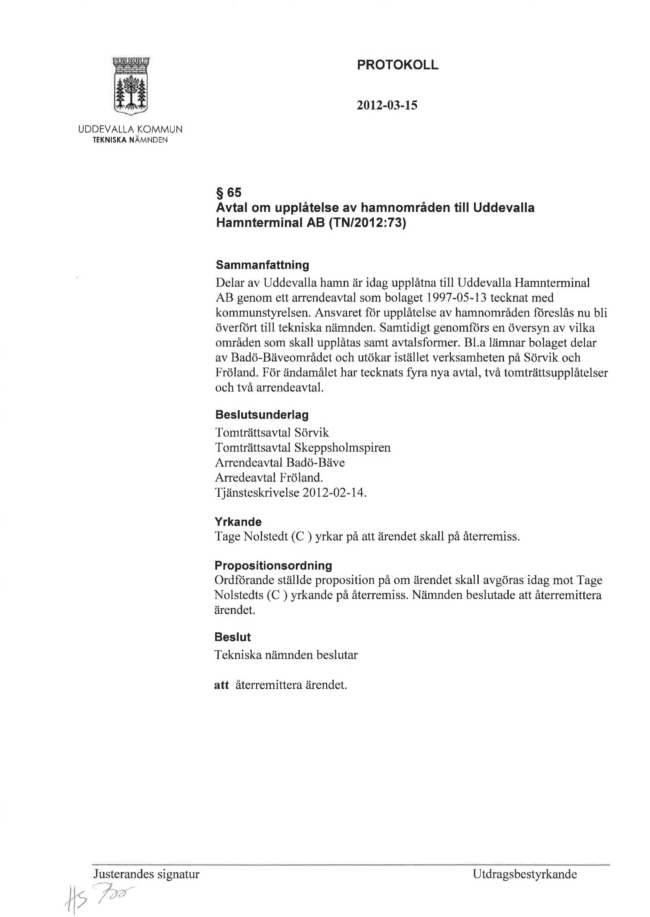 65 Avtal om upplåtelse av hamnområden till Uddevalla Hamnterminal AB (TN/2012:73) Delar av Uddevalla hamn är idag upplåtna till Uddevalla Hamnterminal AB genom ett arrendeavtal som bolaget 1997-05-13