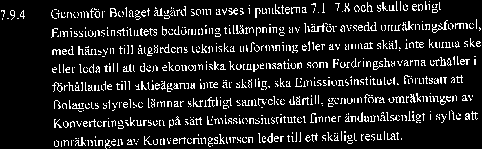 1.g.4 Genomfor Bolaget itgard som avses i punkterna 7.l-7.8 och skulle enligt 7.9.