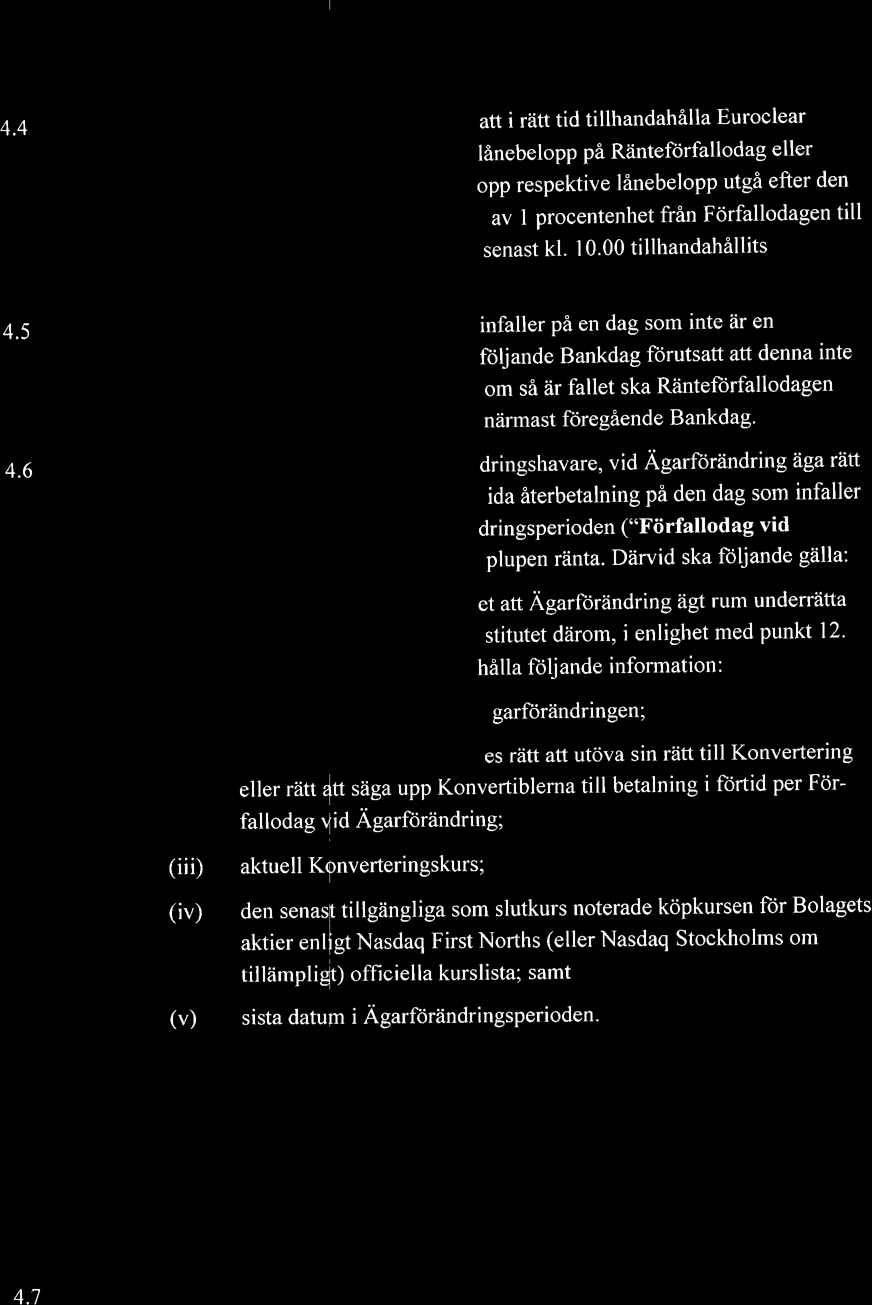 6 infaller Pi en dag som inte dr en foljande Bankdag forutsatt att denna inte om si iir fallet ska Riinteforfallodagen ndrmast foreg6ende Bankdag' dringshavare, vid Agarflor2indring dga rd'tt ida