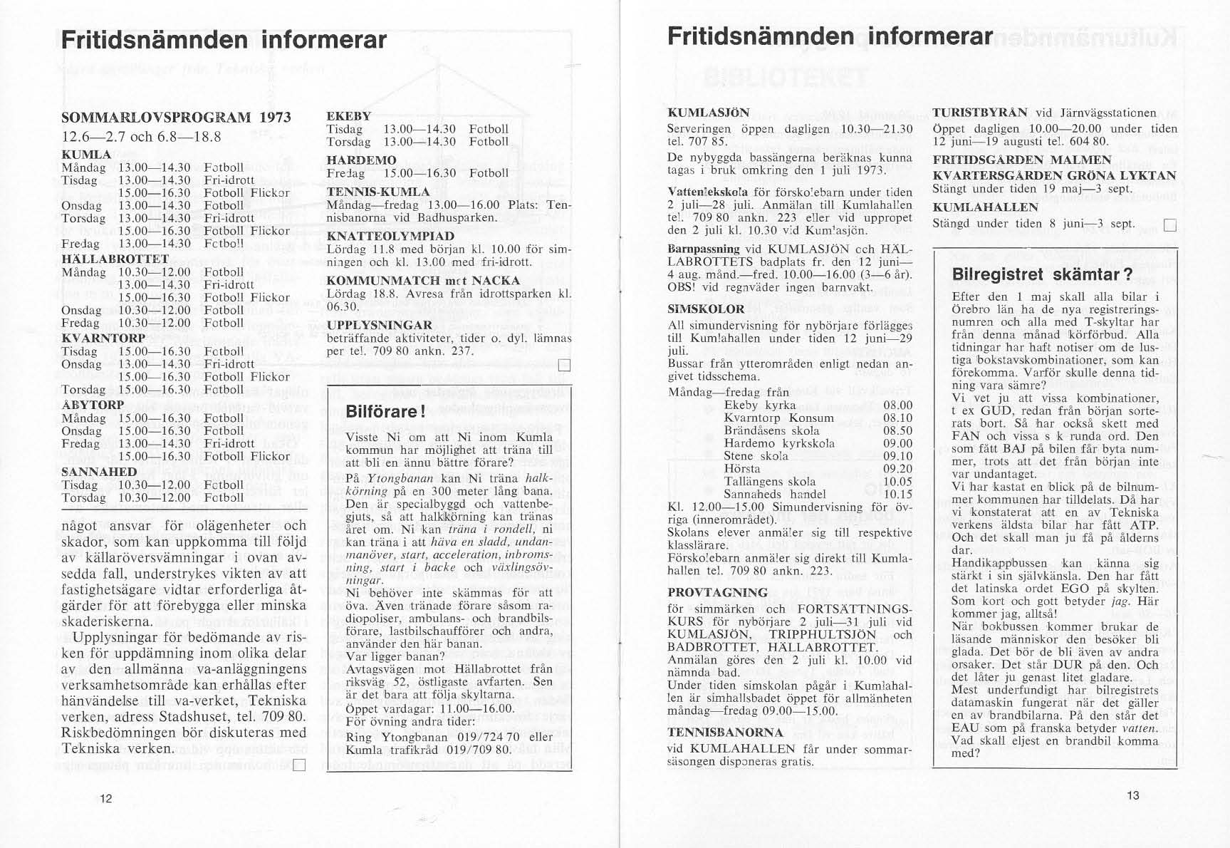 Fritidsnämnden informerar Fritidsnämnden informerar SOMMARLOVSPROGRAM 12.6-2.7 och 6.8-18.8 KUl\-tLA Måndag Tisdag Onsdag Torsdag 13.00-14.30 13.00-14.30 13.00-14.30 13.00--14.30 Fredag 13.00-14.30 HÄUJAJKon"ET Måndag 10.