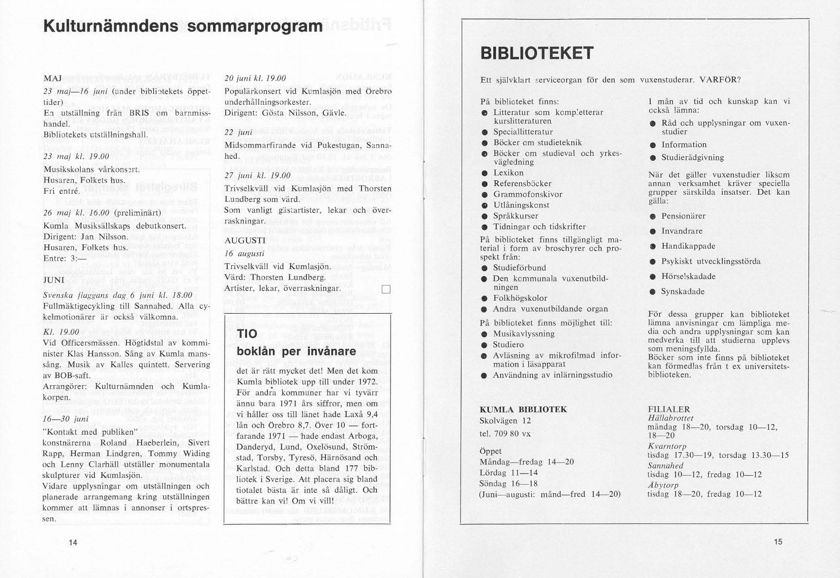 Kulturnämndens sommarprogram BBLOTEKET MAJ 23 moj-/6 jl/lli (under bibli:jtekels öppettider) E: utställning från BRS om barnmisshandel Bibliotekets utställnin gshall. 23 laj kl. 19.