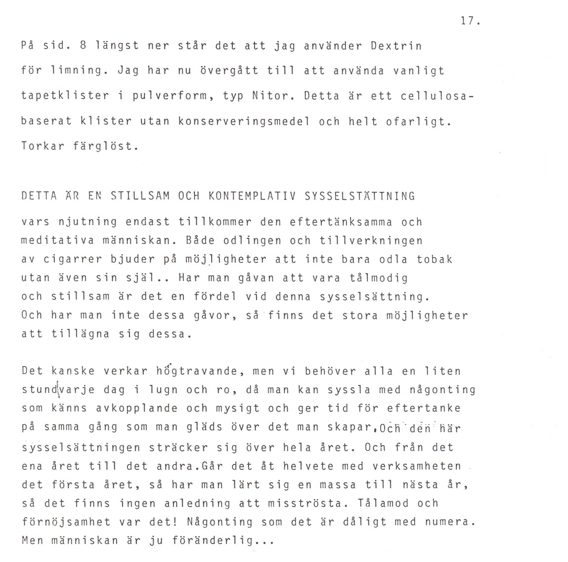 17. Pa sid. 8 langst ner star det att jag an vander Dextrin for limning. Jag har nu overgatt till att anvanda vanligt tapetklisteri pulverform, typ Nitor.