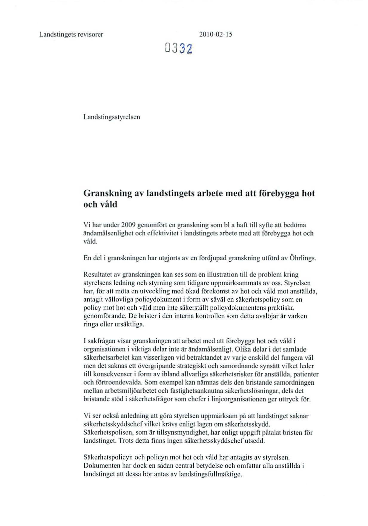 Landstingets rev iso rer 03 32 20 10-02- 15 Land stingsstyrelsen G ra nskning av landstingets arbete med att förebygga hot och våld Vi har under 2009 genomfört en granskning som bl a haft till syfte