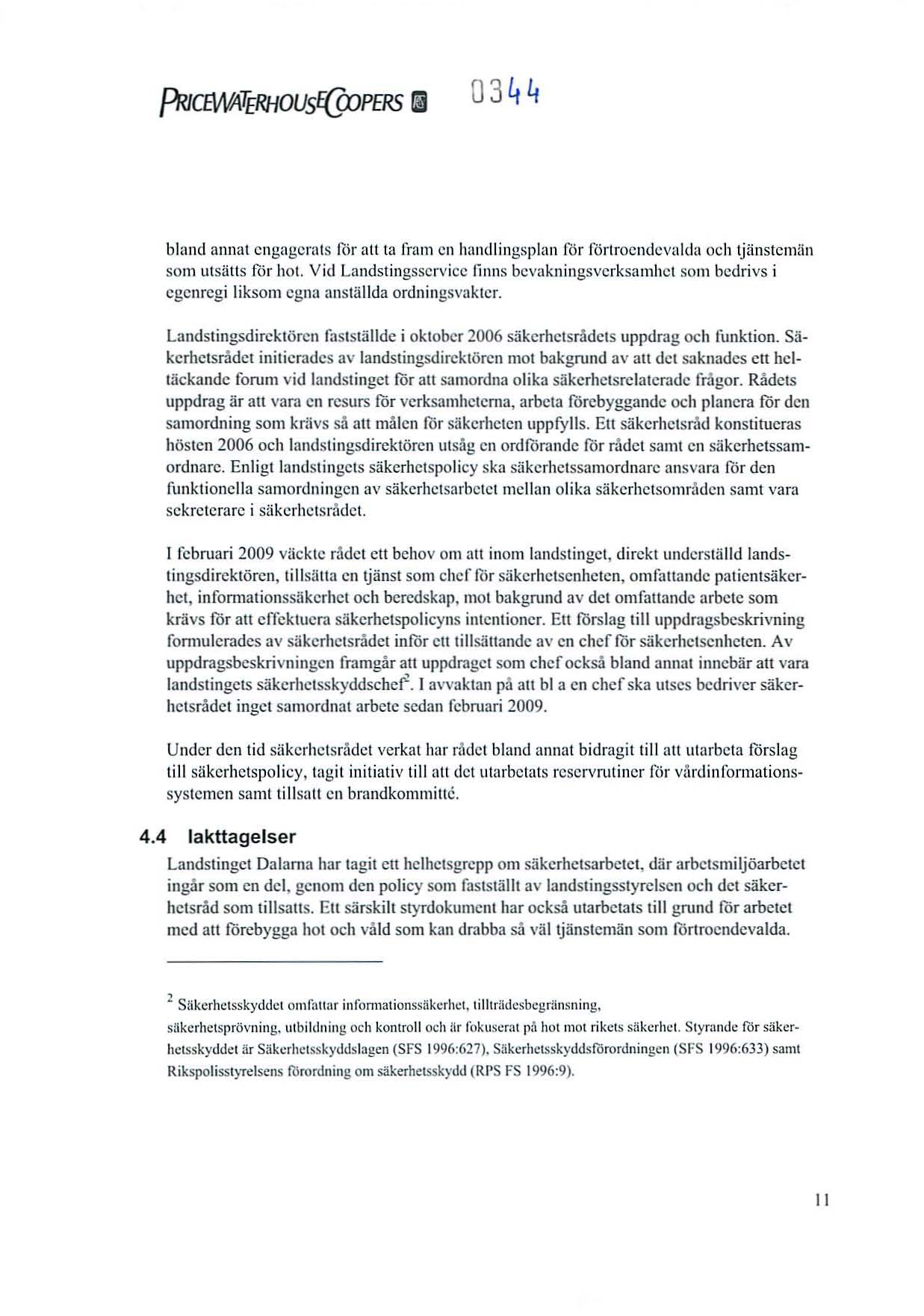 03yy bland annat engagerats mr att ta fram en handlingsplan för förtroendevalda och tjänstemän som utsätts for hol.