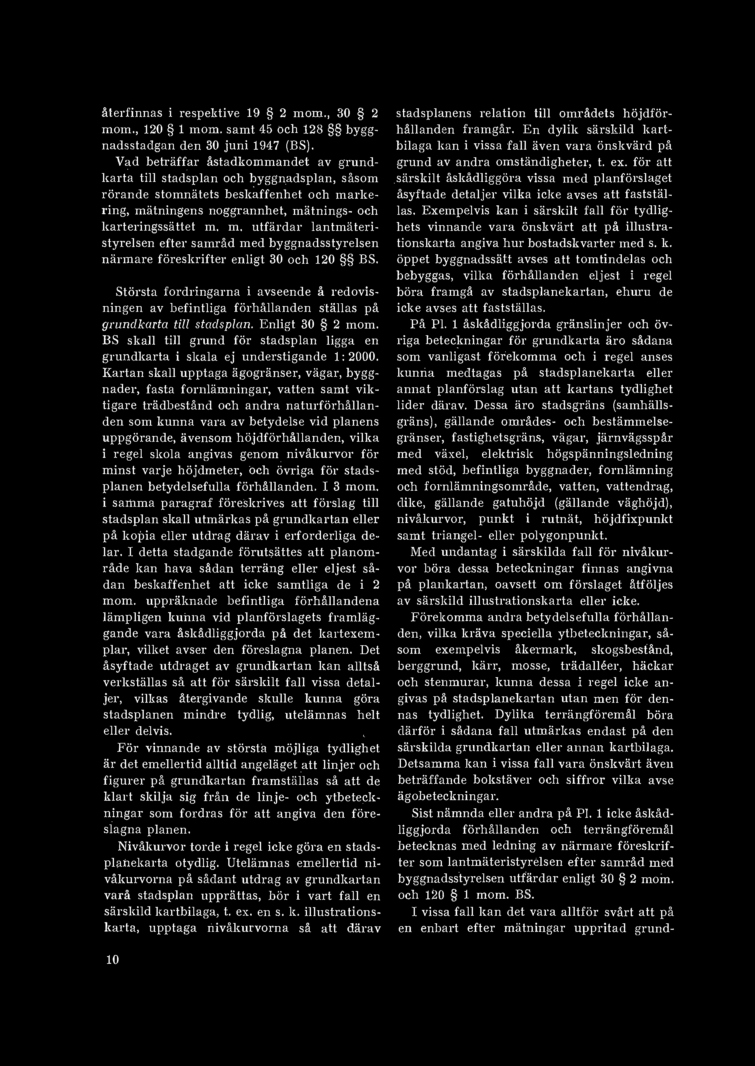 återfinnas i respektive 19 2 mom., 30 2 inom., 120 1 mom. samt 45 och 128 bygg-. nadsstadgan den 30 juni 1947 (BS).