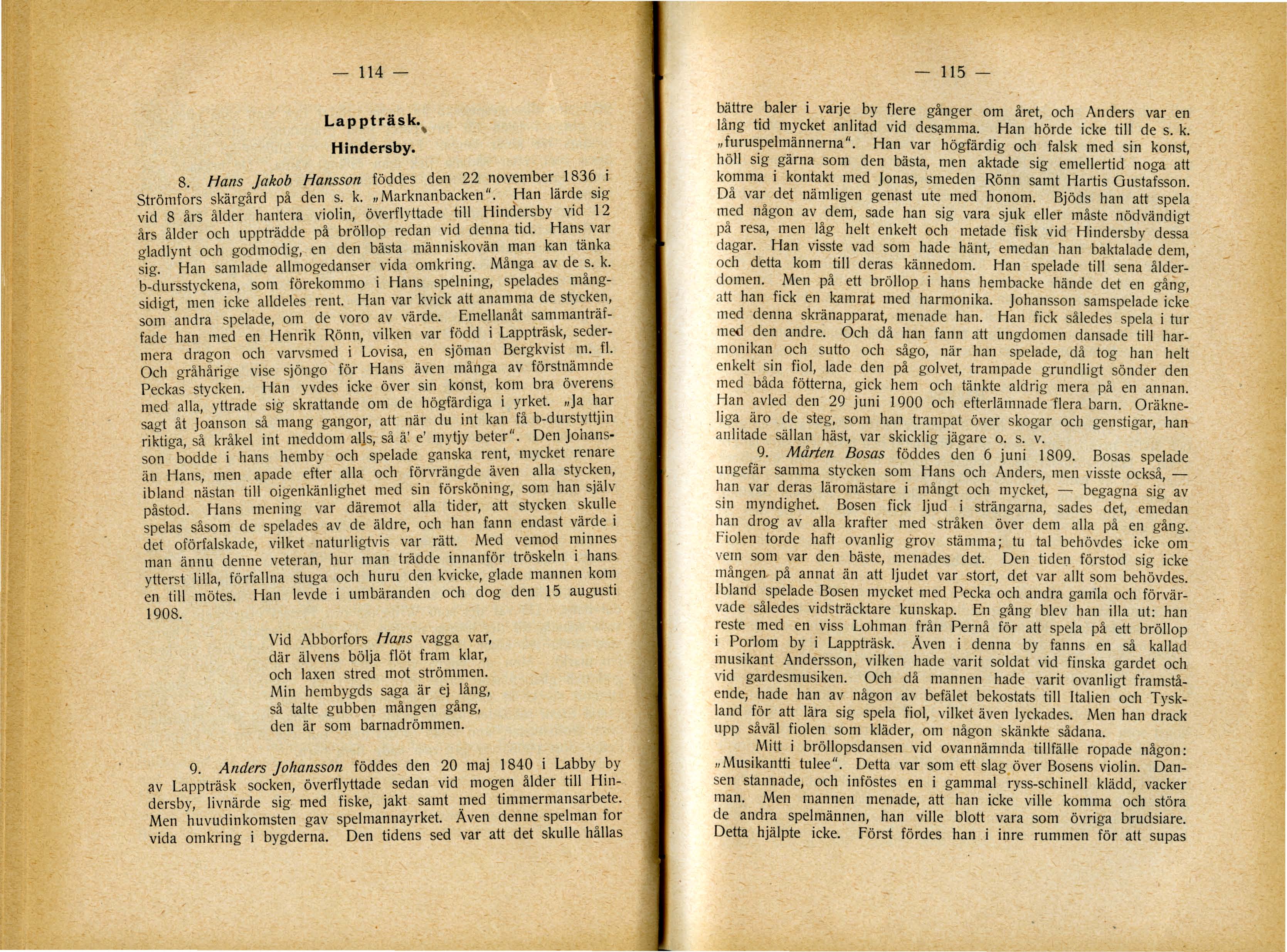 - 114 - Lappträsk. ~ Hindersby. 8. Hans jakob Hansson föddes den 22 november 1836.i Strömfors skärgård på den s. k. "Marknan backen".