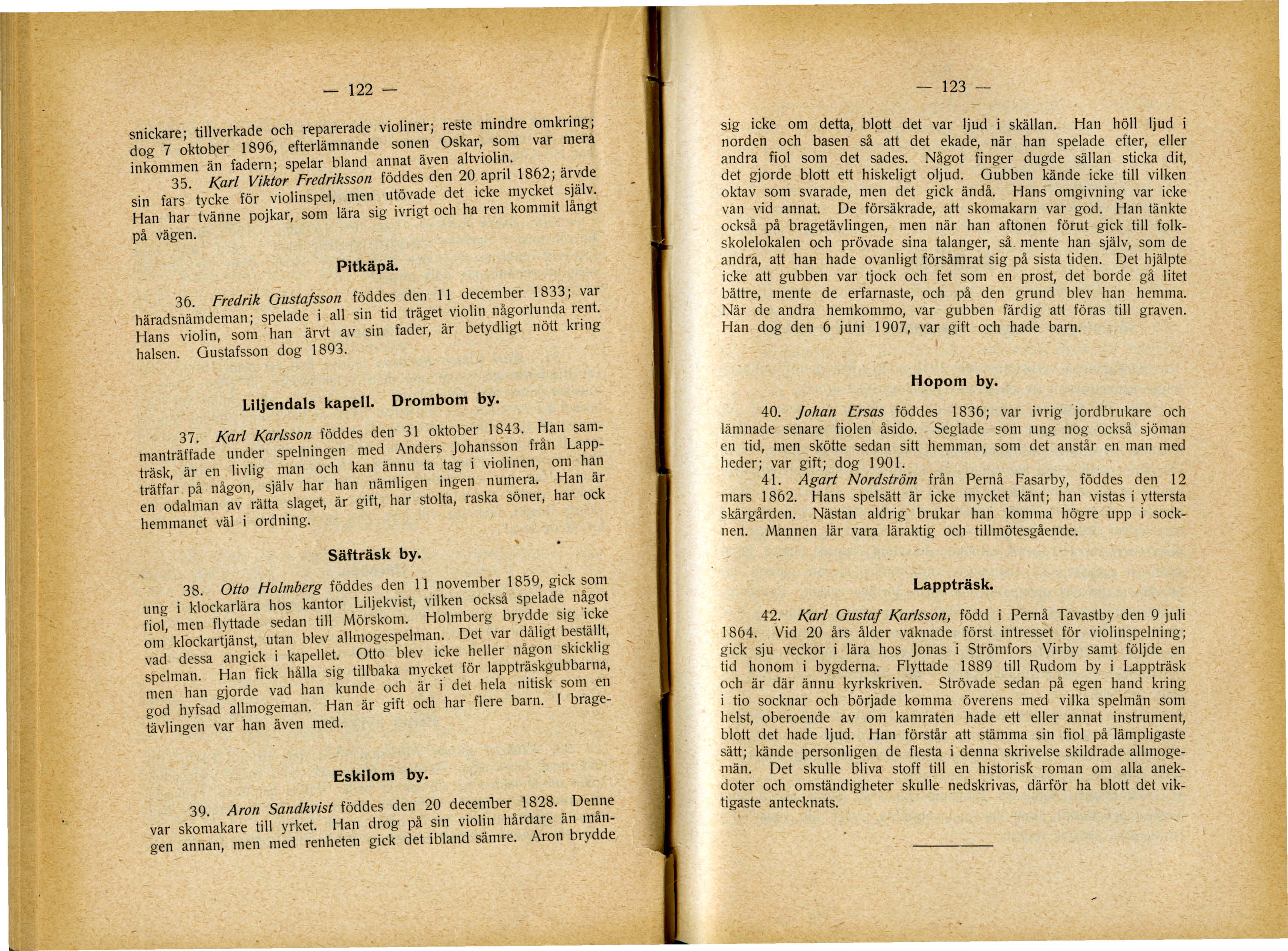 - 122 - snickare; tillverkade och reparerade violiner; reste mindre omkring; dog 7 oktober 1896, efterlämnande sonen Oskar,. s.om var mera inkommen än fadern; spelar bland annat även altvloli~... 35.