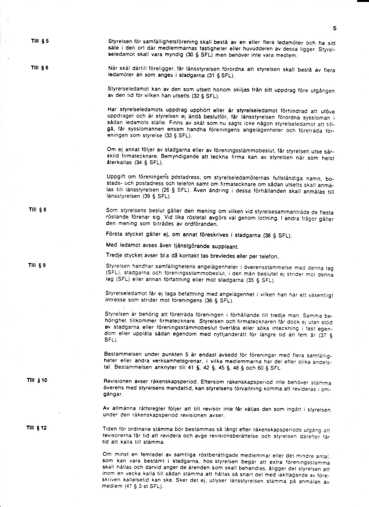 5 T!5 T!6 Styrelsen 16r samlalrigh ts{6rening skati besta rv n a er flera tedam6ter och ha sitr aale j der orl dar medlsmrnarnes trstigh ter elter huvuddeten av dessa tigg r Slyrelteledamot skall