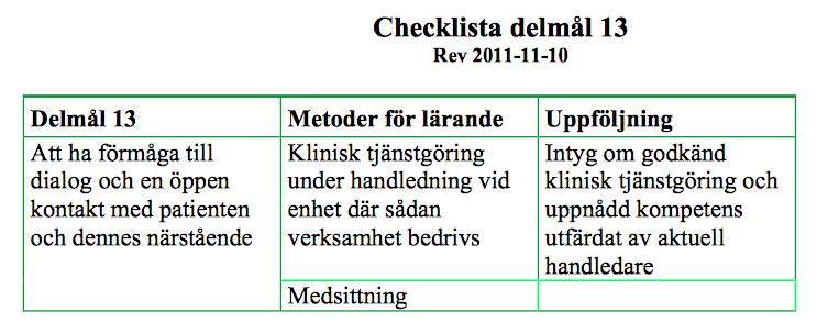 1. Behärska området och/eller förmåga att självständigt kunna handlägga 2. Ha kunskap om området och/eller förmågan att bedöma 3.