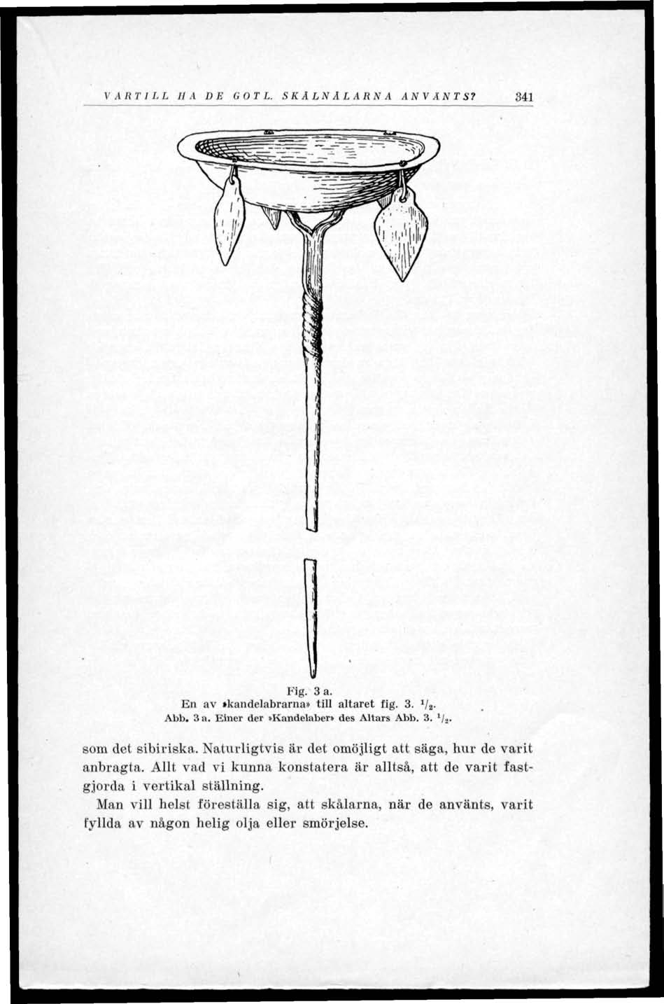 VARTILL HA DE GOTL. SKALNÅLARNA ANVÄNTS? 341 Fig. 3 a. En av»kandelabrarna» till altaret fig. 3. Va- Abb. 3 a. Einer der»kandelaber» des Altars Abb. 3. '/ som det sibiriska.