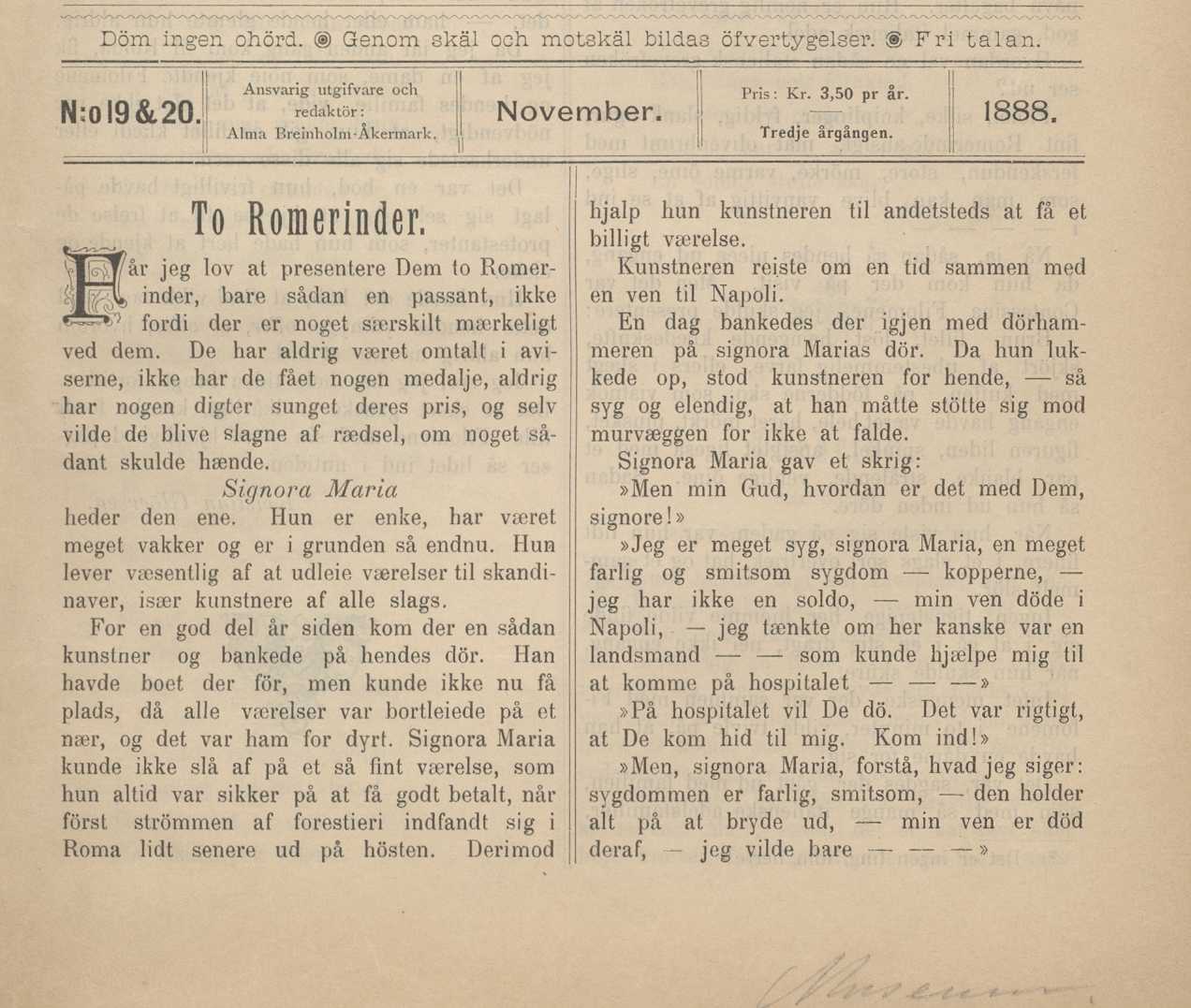 TIDSKRIFT FÖR FRI DISKUSSION Döm ingen ohörd. @ Genom skäl och motskäl bildas öfvertygelser. S Fri talan. Ansvarig utgifvare och 1 Pris : Kr. 3,50 pr år. II N;ol9&20 J redaktör: November. 1888.