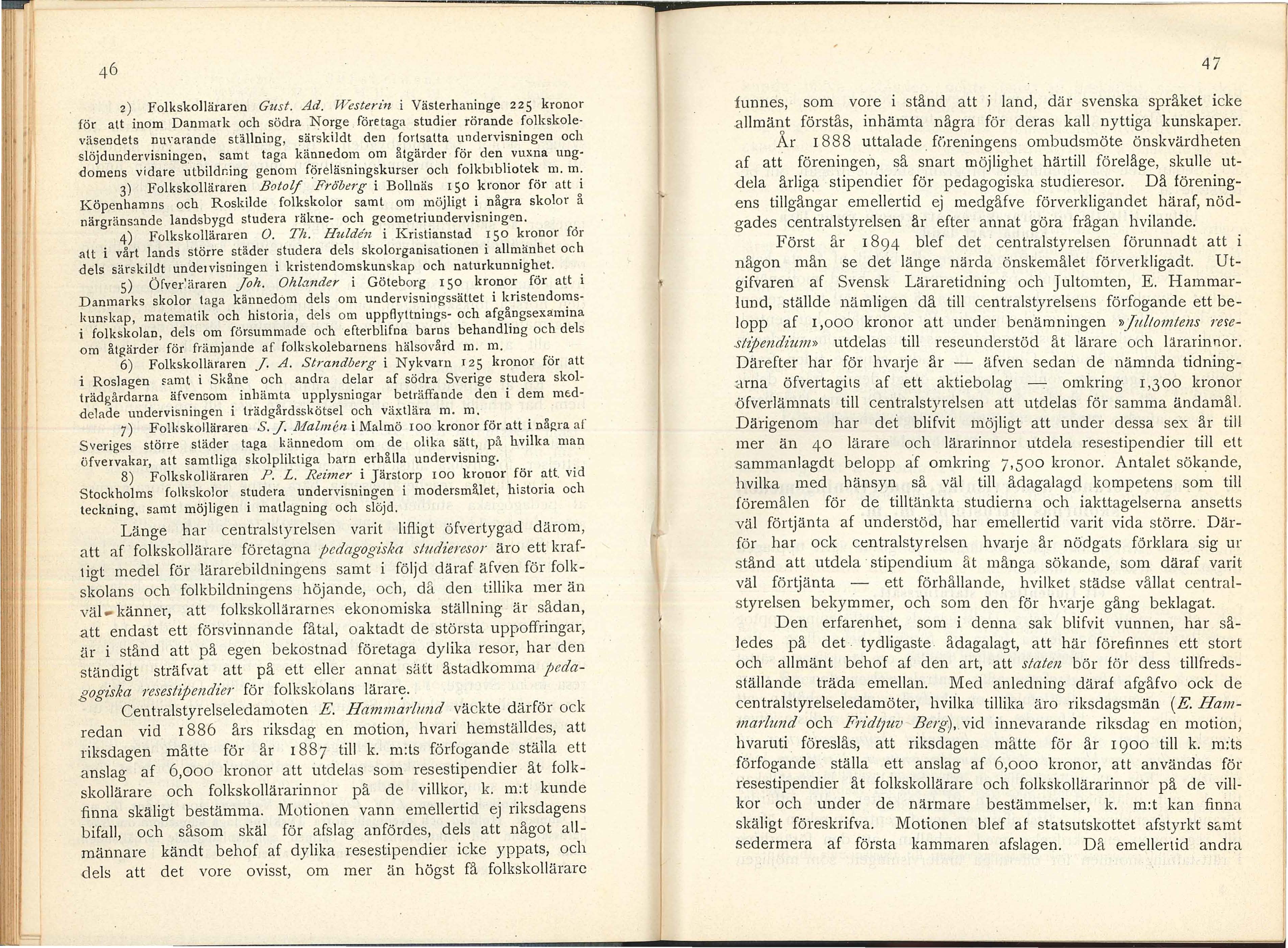 47 ) Folkskolläraren Gust. Ad. Westerz"1z i Västerhaninge S kronor för att inom Danmark och södra Norge.