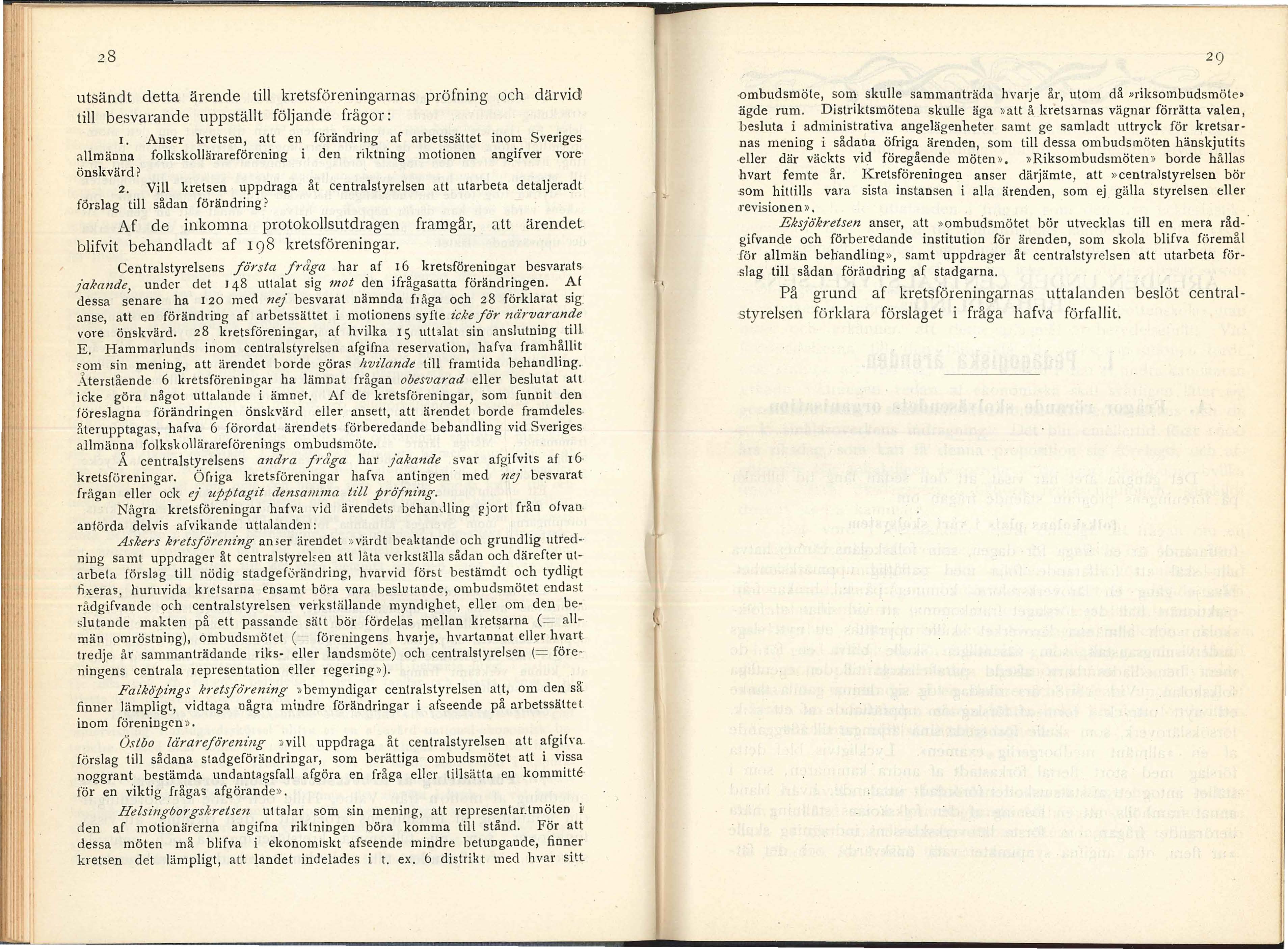 utsändt detta ärende till kretsföreningarnas pröfning och därvid till besvarande uppställt följande frågor: I.