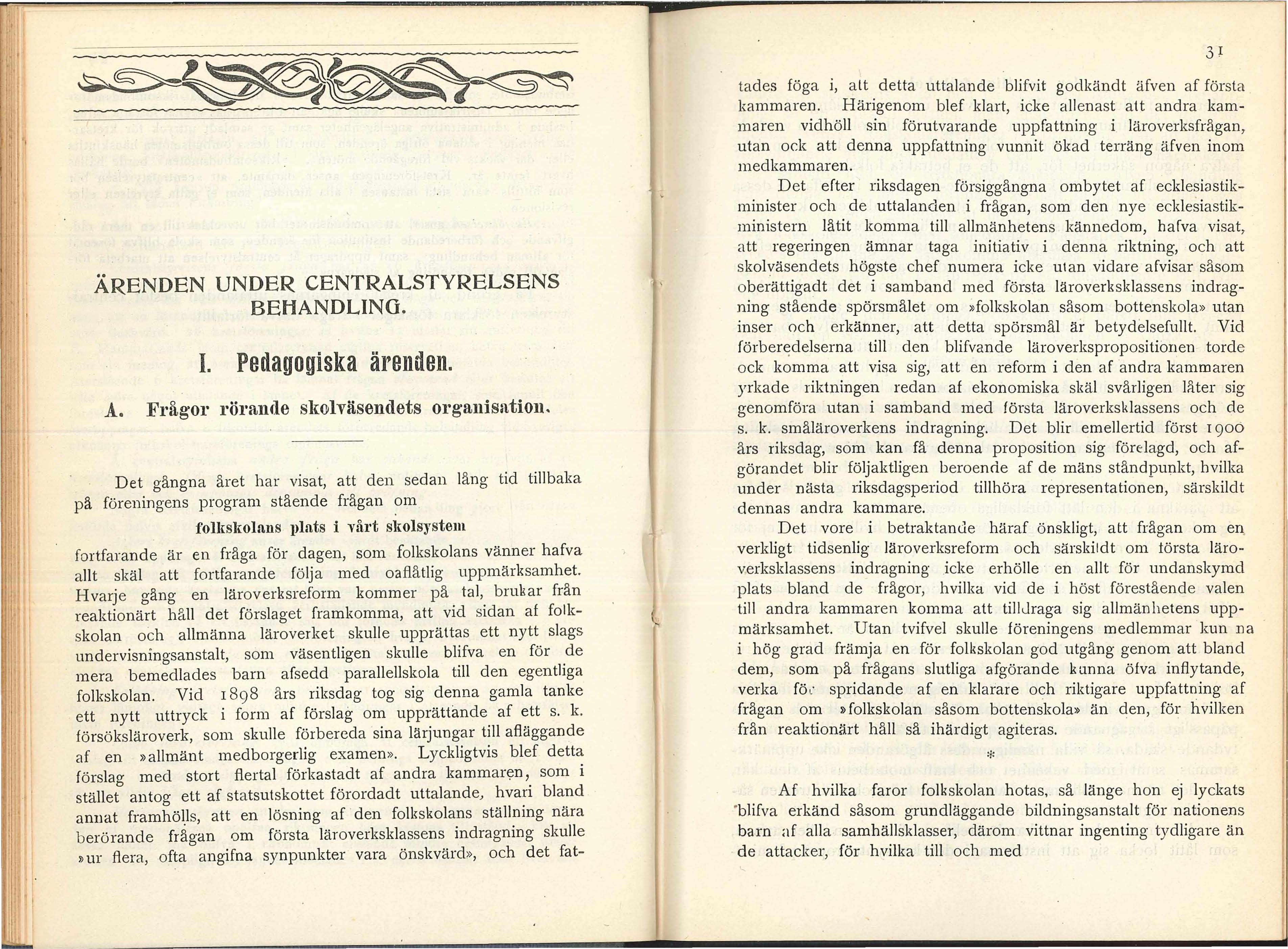 ÄRENDEN UNDER CENTRALSTYRELSENS BEHANDLING. I. Pedagogiska ärenden. A. Frågor röran(le slwlväsen{lets organisation.