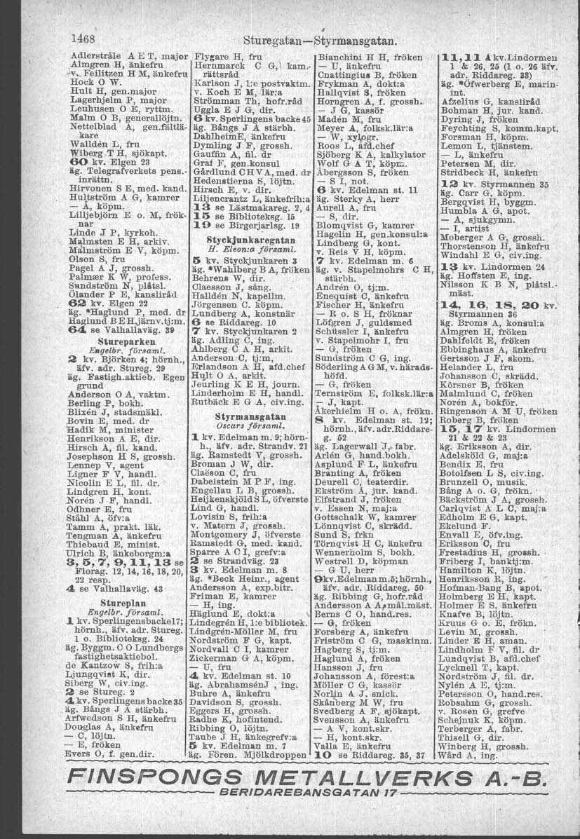 1468 Adlerstråle A ET, major Almgren H, änkefru ~_ Feilitzen H M, änkefru Hock O W. Hult H, gen.major Lagerhjelm P, major Leuhusen O E, ryttm. Malm O B; generallöjtn. Nettelblad A, gen.fältläkare.