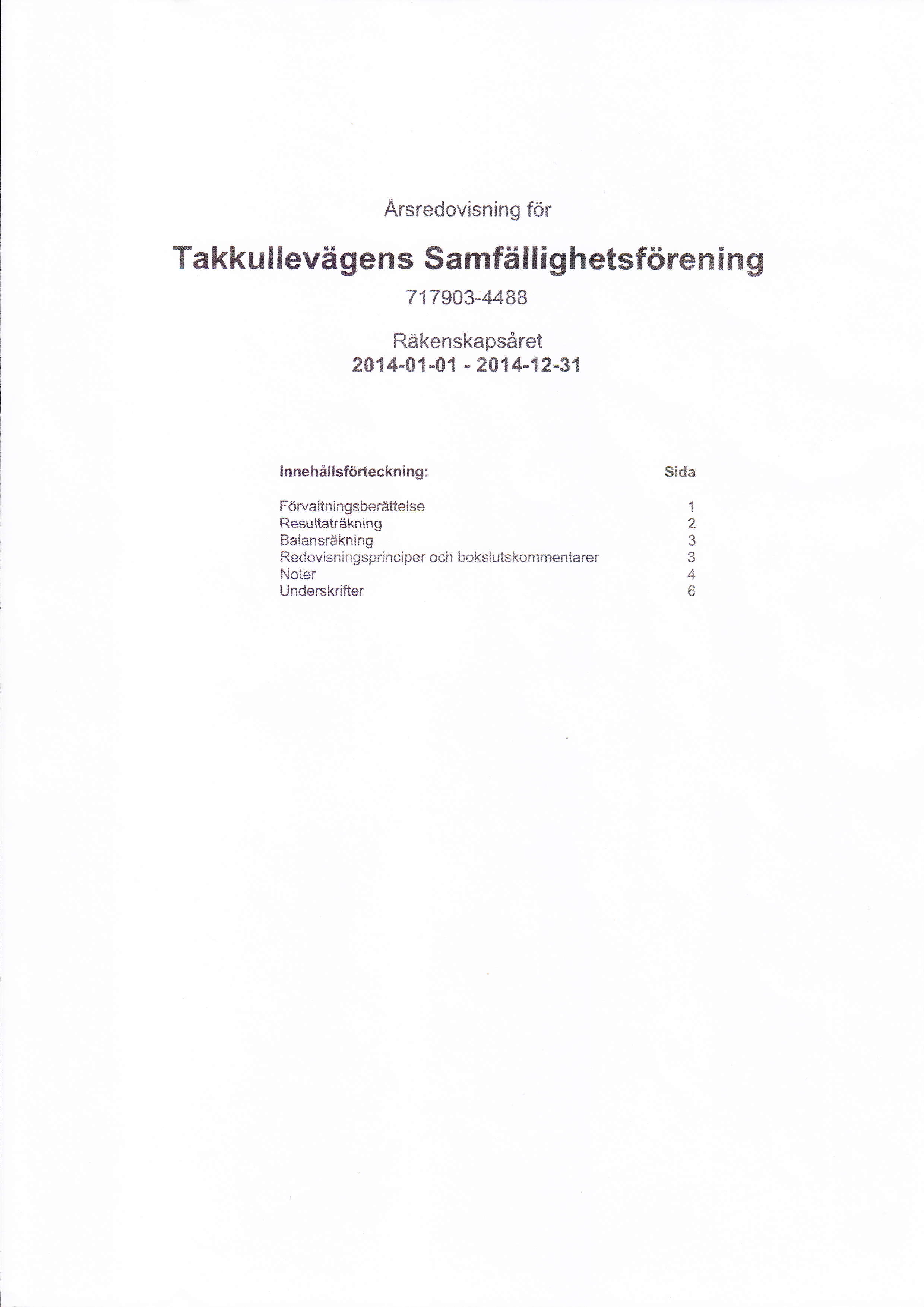 Årsredcvisning för Takku I levägens $amfällig hetsfören i n g 717903-4488 Råkenskapsåret 201 4-01 -01-2014-t?