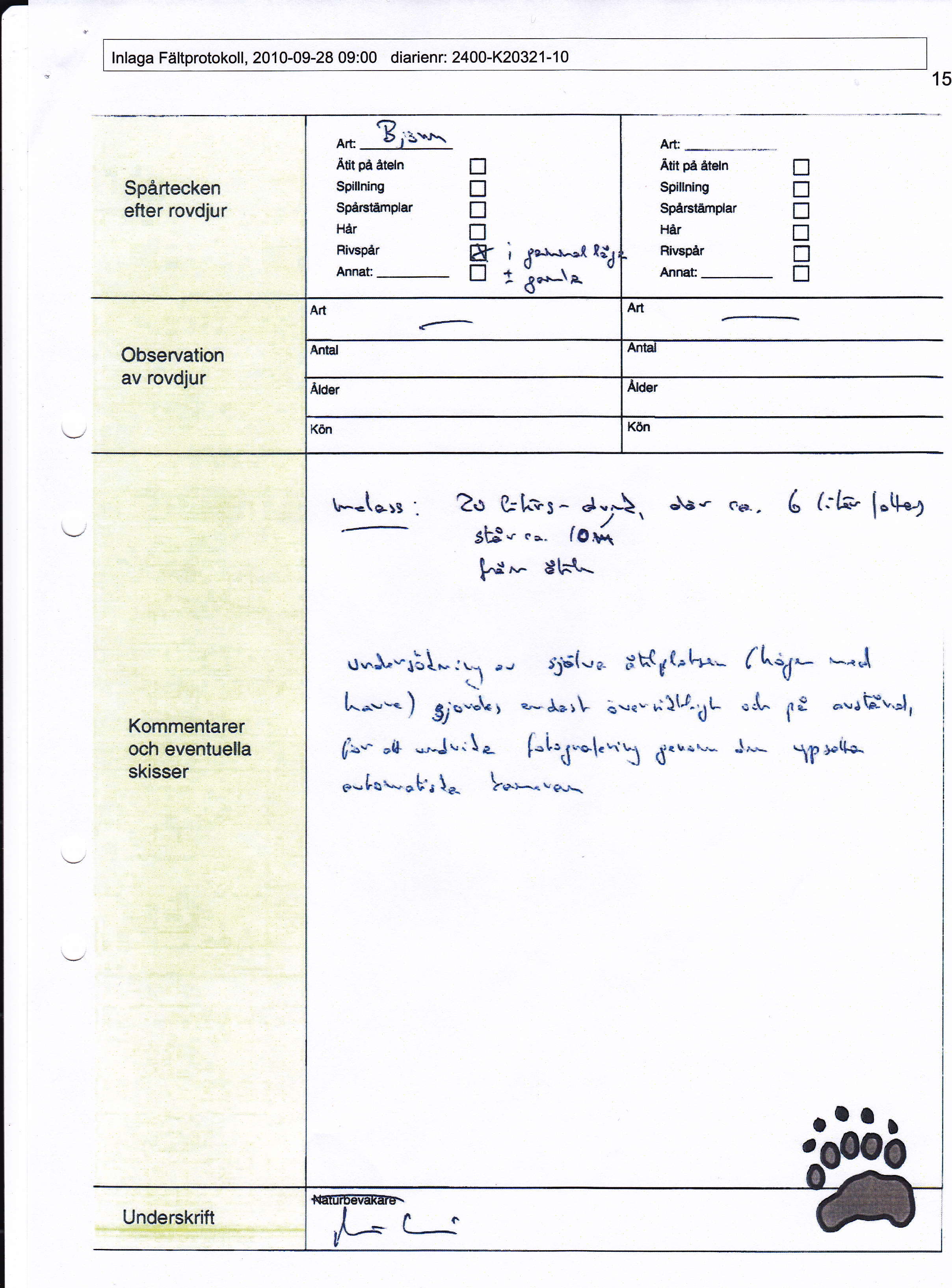 lnlaga Fältprotokoll, 201 0-09-28 09:00 diarienr: 2400-l<20321-10 15 Spåfiecken elter rovdjur Ätr på åtgn Spilhing Spårståmplar Hår Rirtspår n tr! tr Ef ; d"å^t-.