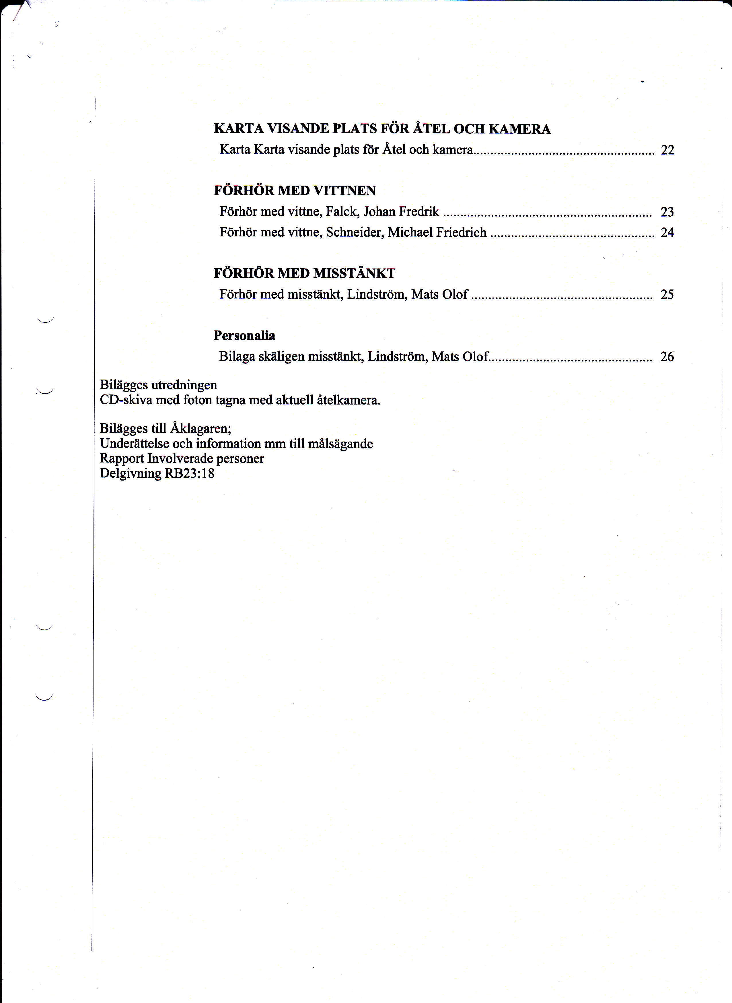7 KARTA VISAI\DE PLATS FÖR ÅTEL OCH KAMERA Karta Karta visande plats fiir Ätel och kamera...... 22 FÖRHÖR MED VITTNEN Förhör med vittne, Falck, Johan Fredrik.