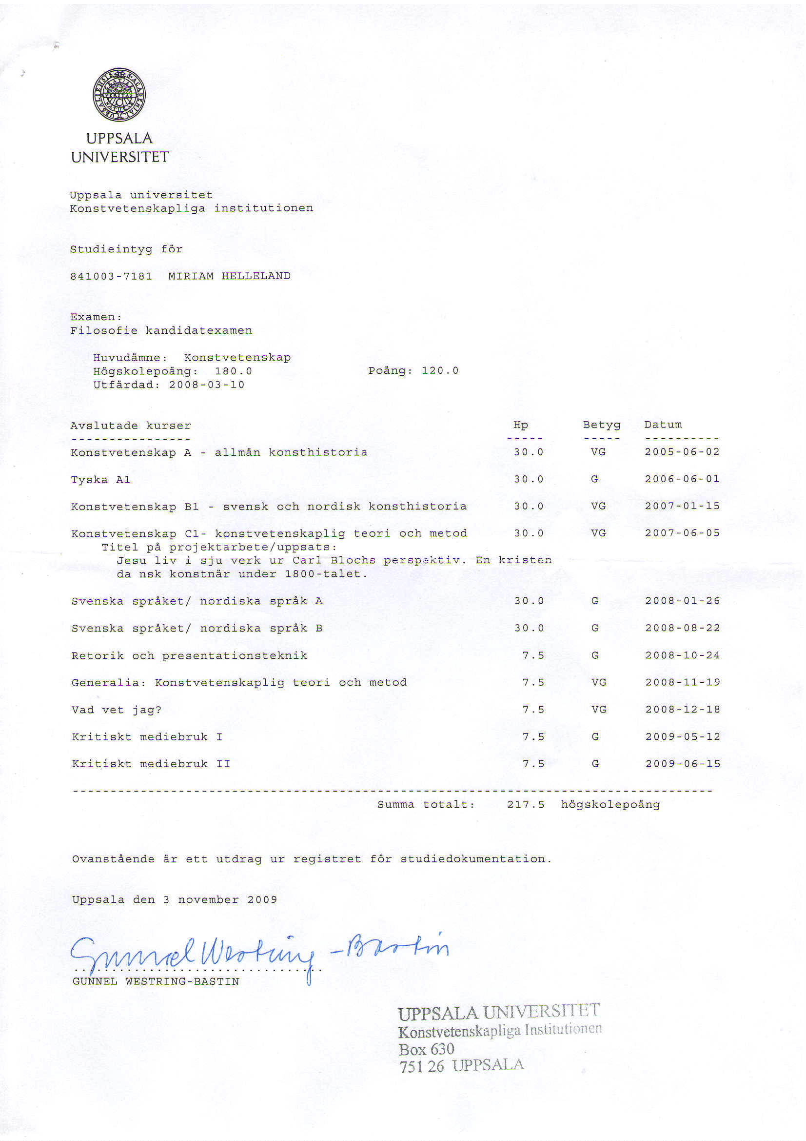 @UPPSALA UNIVERSITET Uppsala univers i tet Konstveten6kapl lga inst ieut ionen ctsrr,ii ai hlrrd fa, 841003-7181 MIRIAM I{ELLEI,AND Exanen: Filosof ie kandidatexarnen Huvudanne: Konstvelenskap