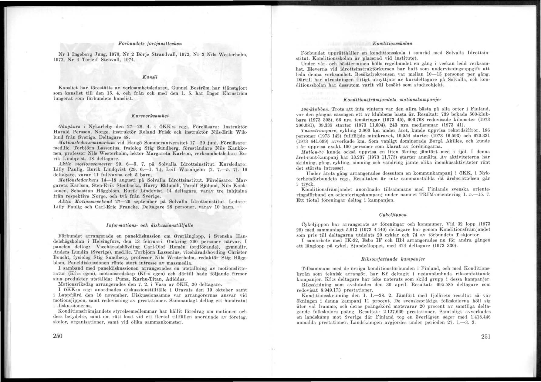 1 I Förbundets fö1'tjä1/osttecken Nl' 1 Ingeborg Jung, 1970, Nl' 2 Börje Stranclvall, 1972, Nl' 3 1972, Nl' 4 Torleif Stenvall, 1974.