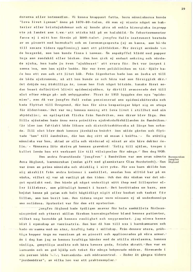 29 domarna eller botemedlen. Vi kunna knappast fatta t huru människorna kunde " leva livet i g enom " ännu på 1870-80 ~ talen l då man ej - visste något om bak.. terier eller bristsjukdomar och e.